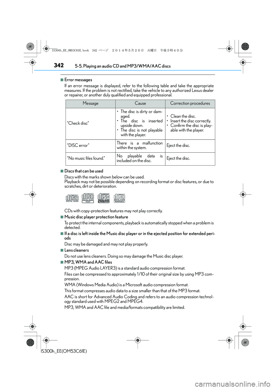 Lexus IS300h 2014 Owners Manual 3425-5. Playing an audio CD and MP3/WMA/AAC discs
IS300h_EE(OM53C61E)
■Error messages
If an error message is displayed, refer to the following table and take the appropriate
measures. If the problem Lexus IS300h 2014 Owners Manual 3425-5. Playing an audio CD and MP3/WMA/AAC discs
IS300h_EE(OM53C61E)
■Error messages
If an error message is displayed, refer to the following table and take the appropriate
measures. If the problem