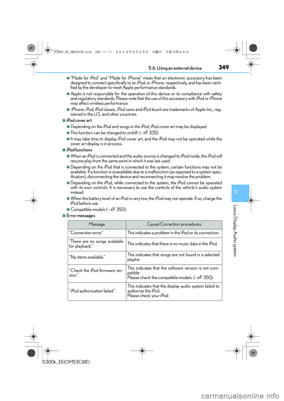 Lexus IS300h 2014 Owners Manual 3495-6. Using an external device
5
Lexus Display Audio system
IS300h_EE(OM53C61E)
●“Made for iPod” and “Made for iPhone” mean that an electronic accessory has been
designed to connect specif Lexus IS300h 2014 Owners Manual 3495-6. Using an external device
5
Lexus Display Audio system
IS300h_EE(OM53C61E)
●“Made for iPod” and “Made for iPhone” mean that an electronic accessory has been
designed to connect specif