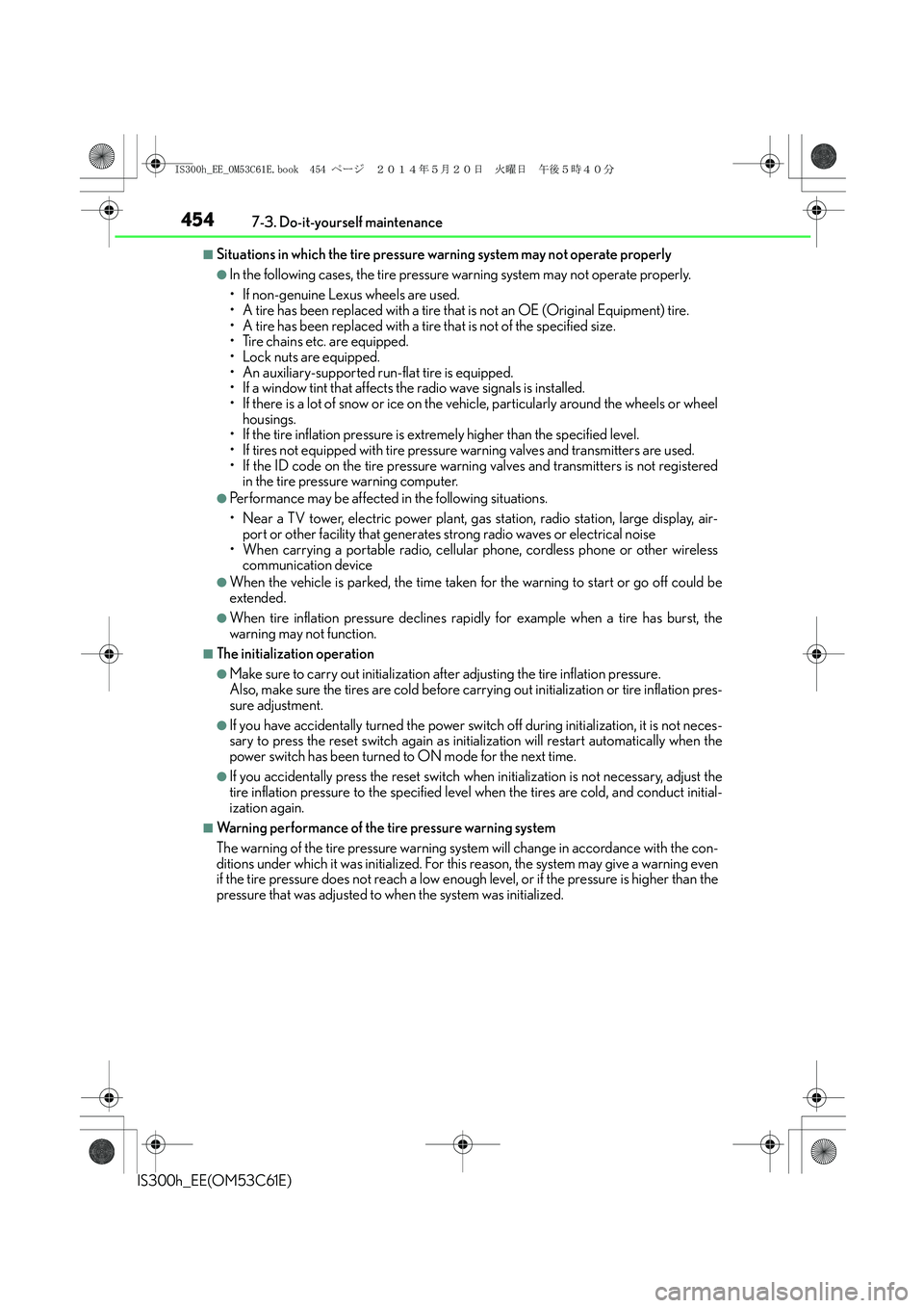 Lexus IS300h 2014 Owners Manual 4547-3. Do-it-yourself maintenance
IS300h_EE(OM53C61E)
■Situations in which the tire pressure warning system may not operate properly
●In the following cases, the tire pressure warning system may Lexus IS300h 2014 Owners Manual 4547-3. Do-it-yourself maintenance
IS300h_EE(OM53C61E)
■Situations in which the tire pressure warning system may not operate properly
●In the following cases, the tire pressure warning system may