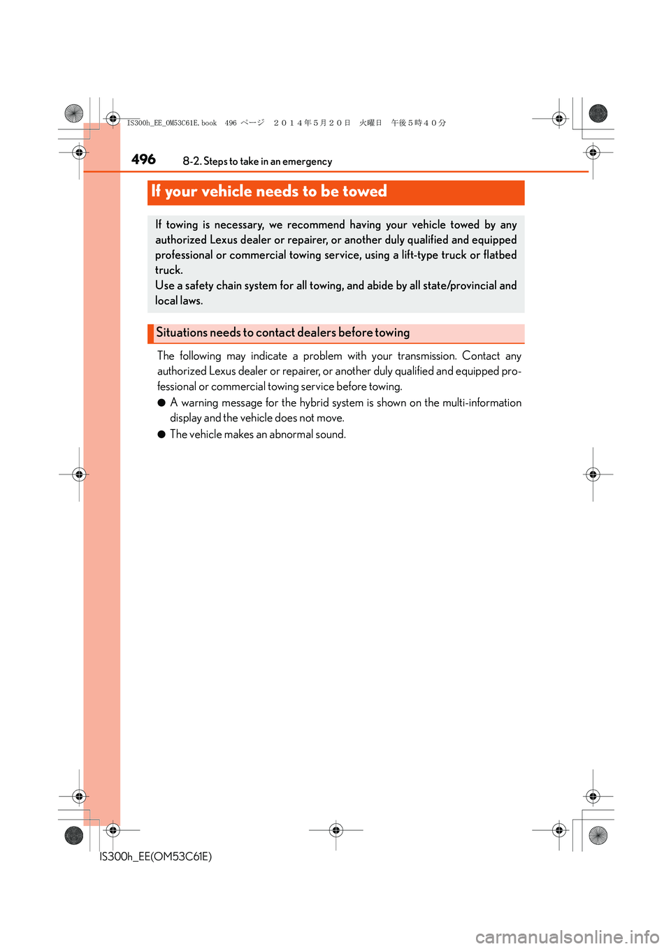 Lexus IS300h 2014 Owners Manual 496
IS300h_EE(OM53C61E)8-2. Steps to take in an emergency
The following may indicate a problem with your transmission. Contact any
authorized Lexus dealer or repairer, or another duly qualified and eq Lexus IS300h 2014 Owners Manual 496
IS300h_EE(OM53C61E)8-2. Steps to take in an emergency
The following may indicate a problem with your transmission. Contact any
authorized Lexus dealer or repairer, or another duly qualified and eq