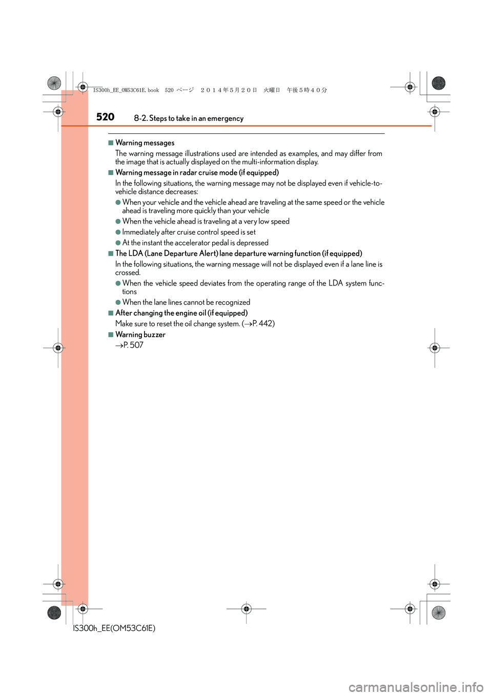 Lexus IS300h 2014 Owners Manual 5208-2. Steps to take in an emergency
IS300h_EE(OM53C61E)
■Warning messages
The warning message illustrations used are intended as examples, and may differ from
the image that is actually displayed Lexus IS300h 2014 Owners Manual 5208-2. Steps to take in an emergency
IS300h_EE(OM53C61E)
■Warning messages
The warning message illustrations used are intended as examples, and may differ from
the image that is actually displayed