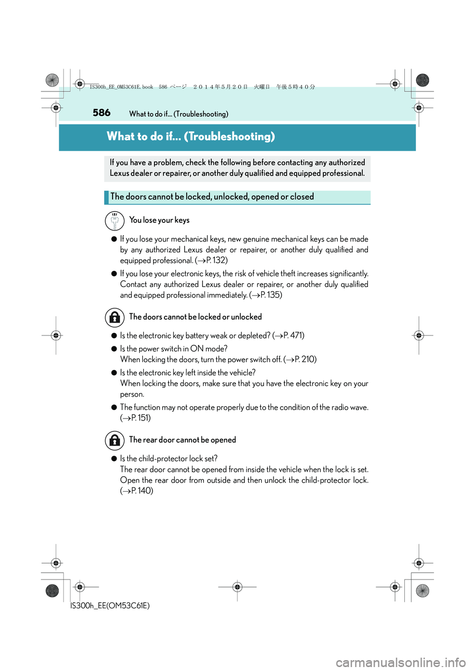 Lexus IS300h 2014 Owners Manual 586
IS300h_EE(OM53C61E)What to do if... (Troubleshooting)
What to do if... (Troubleshooting)
●If you lose your mechanical keys, new genuine mechanical keys can be made
by any authorized Lexus dealer Lexus IS300h 2014 Owners Manual 586
IS300h_EE(OM53C61E)What to do if... (Troubleshooting)
What to do if... (Troubleshooting)
●If you lose your mechanical keys, new genuine mechanical keys can be made
by any authorized Lexus dealer
