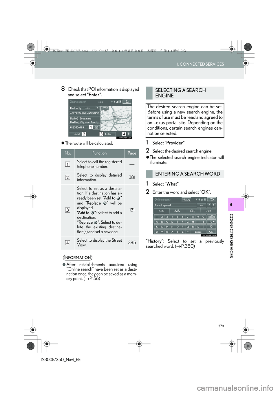 Lexus IS300h 2014  Navigation manual 379
1. CONNECTED SERVICES
CONNECTED SERVICES
IS300h/250_Navi_EE
8
8Check that POI information is displayed
and select “Enter”.
�zThe route will be calculated.1Select “Provider”.
2Select the de