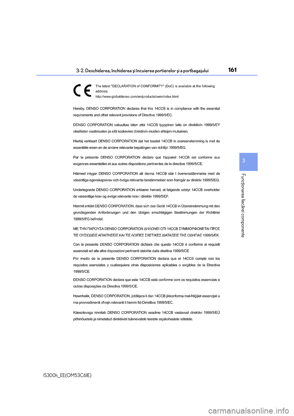 Lexus IS300h 2014 Manualul de utilizare (in Romanian) 1613-2. Deschiderea, închiderea ºi încuierea portierelor ºi a portbagajului
3
Funcþionarea fiecãrei componente
IS300h_EE(OM53C61E) Lexus IS300h 2014 Manualul de utilizare (in Romanian) 1613-2. Deschiderea, închiderea ºi încuierea portierelor ºi a portbagajului
3
Funcþionarea fiecãrei componente
IS300h_EE(OM53C61E)
