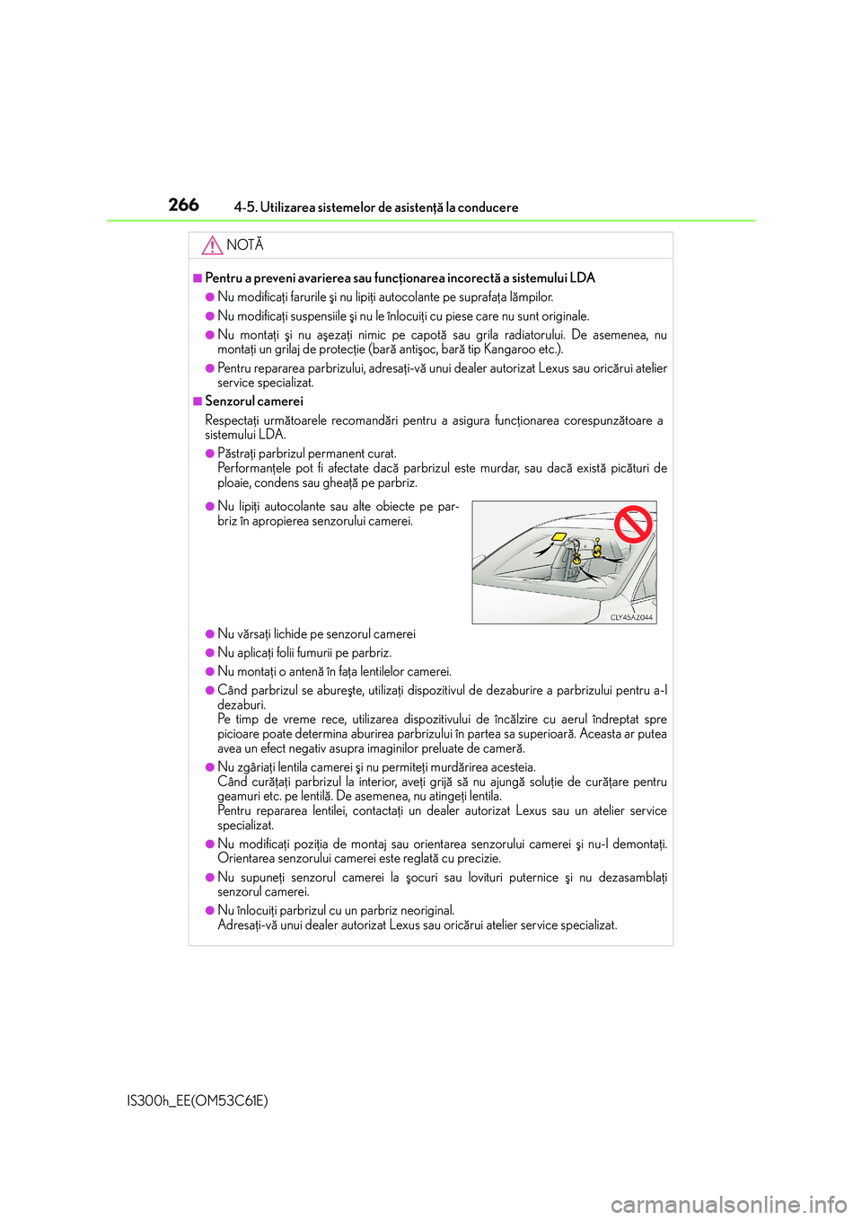 Lexus IS300h 2014 Manualul de utilizare (in Romanian) 2664-5. Utilizarea sistemelor de asistenþã la conducere
IS300h_EE(OM53C61E)
NOTÃ
■Pentru a preveni avarierea sau funcþionarea incorectã a sistemului LDA
●Nu modificaþi farurile ºi nu lipiþ Lexus IS300h 2014 Manualul de utilizare (in Romanian) 2664-5. Utilizarea sistemelor de asistenþã la conducere
IS300h_EE(OM53C61E)
NOTÃ
■Pentru a preveni avarierea sau funcþionarea incorectã a sistemului LDA
●Nu modificaþi farurile ºi nu lipiþ
