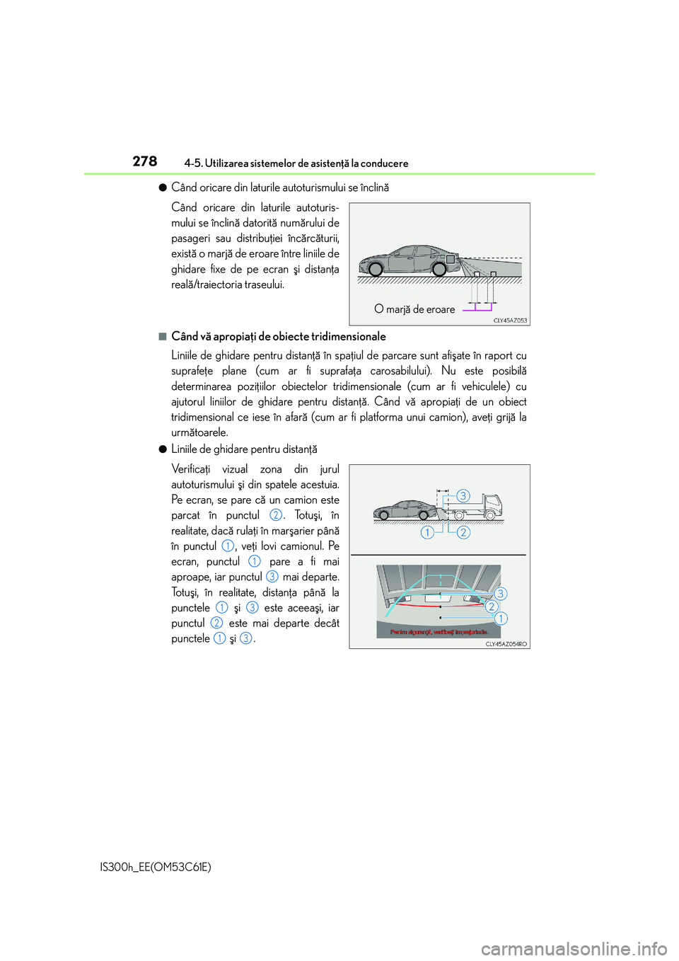 Lexus IS300h 2014 Manualul de utilizare (in Romanian) 2784-5. Utilizarea sistemelor de asistenþã la conducere
IS300h_EE(OM53C61E)
●Când oricare din laturile autoturismului se înclinã
Când oricare din laturile autoturis-
mului se înclinã datorit Lexus IS300h 2014 Manualul de utilizare (in Romanian) 2784-5. Utilizarea sistemelor de asistenþã la conducere
IS300h_EE(OM53C61E)
●Când oricare din laturile autoturismului se înclinã
Când oricare din laturile autoturis-
mului se înclinã datorit