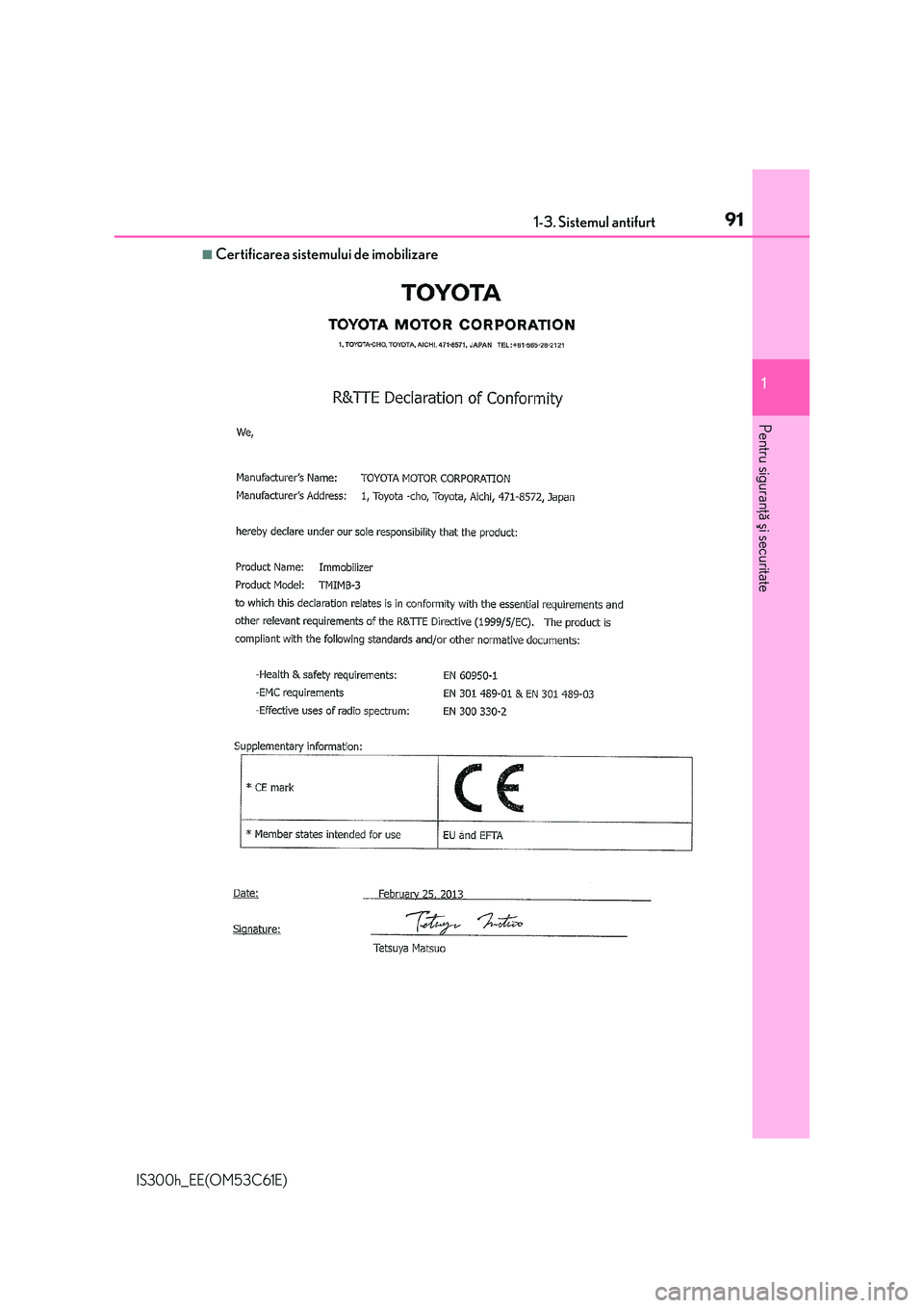 Lexus IS300h 2014 Manualul de utilizare (in Romanian) 911-3. Sistemul antifurt
1
Pentru siguranþã ºi securitate
IS300h_EE(OM53C61E)
■Certificarea sistemului de imobilizare Lexus IS300h 2014 Manualul de utilizare (in Romanian) 911-3. Sistemul antifurt
1
Pentru siguranþã ºi securitate
IS300h_EE(OM53C61E)
■Certificarea sistemului de imobilizare