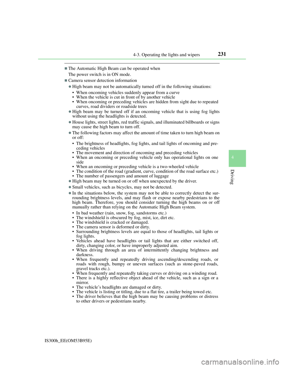 Lexus IS300h 2013  Owners Manual 2314-3. Operating the lights and wipers
4
Driving
IS300h_EE(OM53B95E)
The Automatic High Beam can be operated when
The power switch is in ON mode.
Camera sensor detection information
High bea