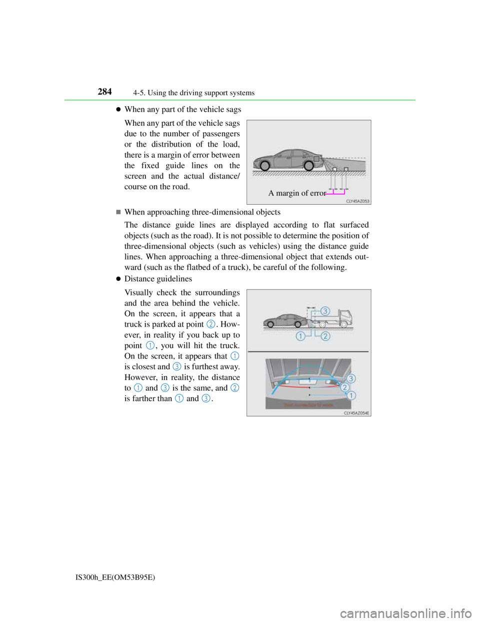 Lexus IS300h 2013 Repair Manual 2844-5. Using the driving support systems
IS300h_EE(OM53B95E)
When any part of the vehicle sags
When any part of the vehicle sags
due to the number of passengers
or the distribution of the load,
th