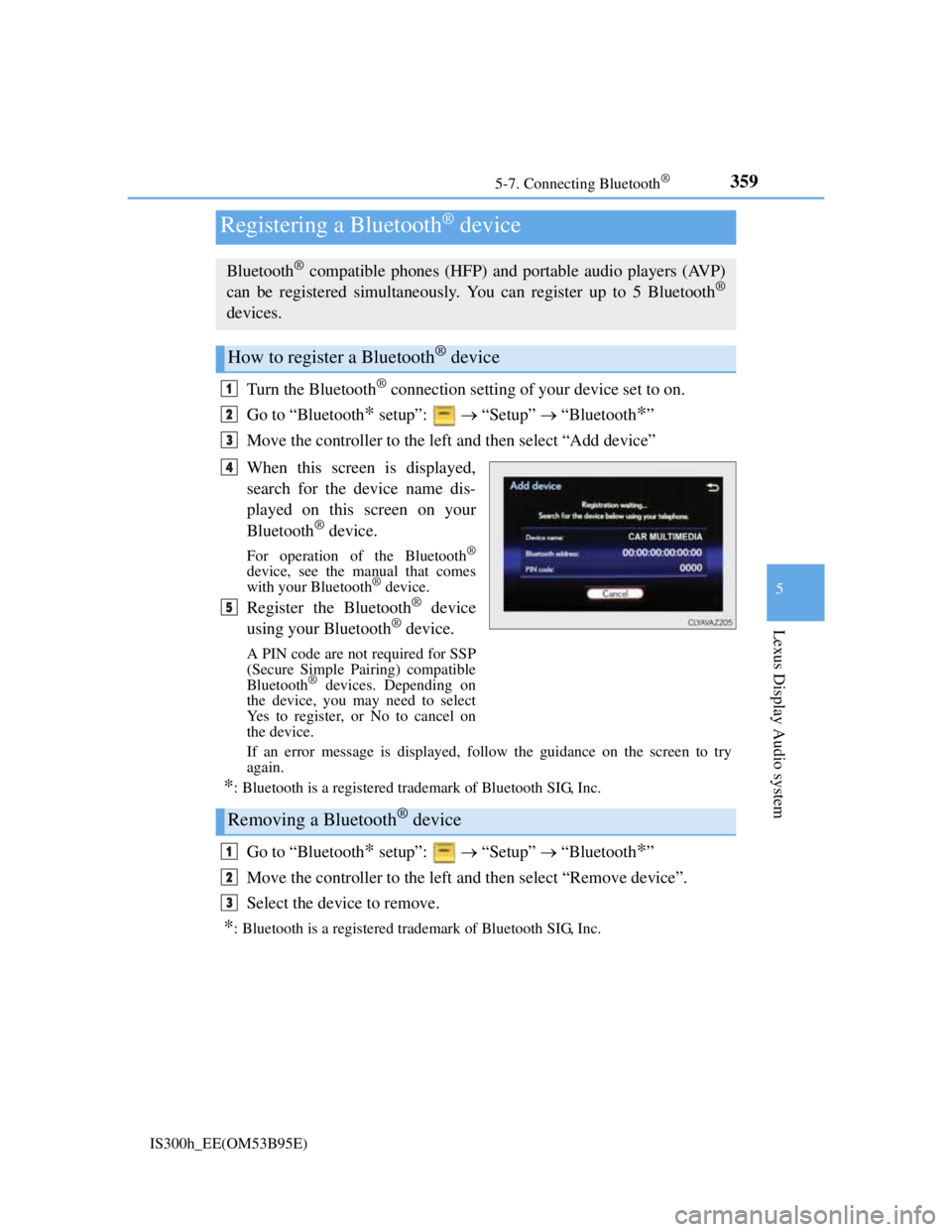 Lexus IS300h 2013 User Guide 3595-7. Connecting Bluetooth®
5
Lexus Display Audio system
IS300h_EE(OM53B95E)
Turn the Bluetooth® connection setting of your device set to on.
Go to “Bluetooth
* setup”:    “Setup”  