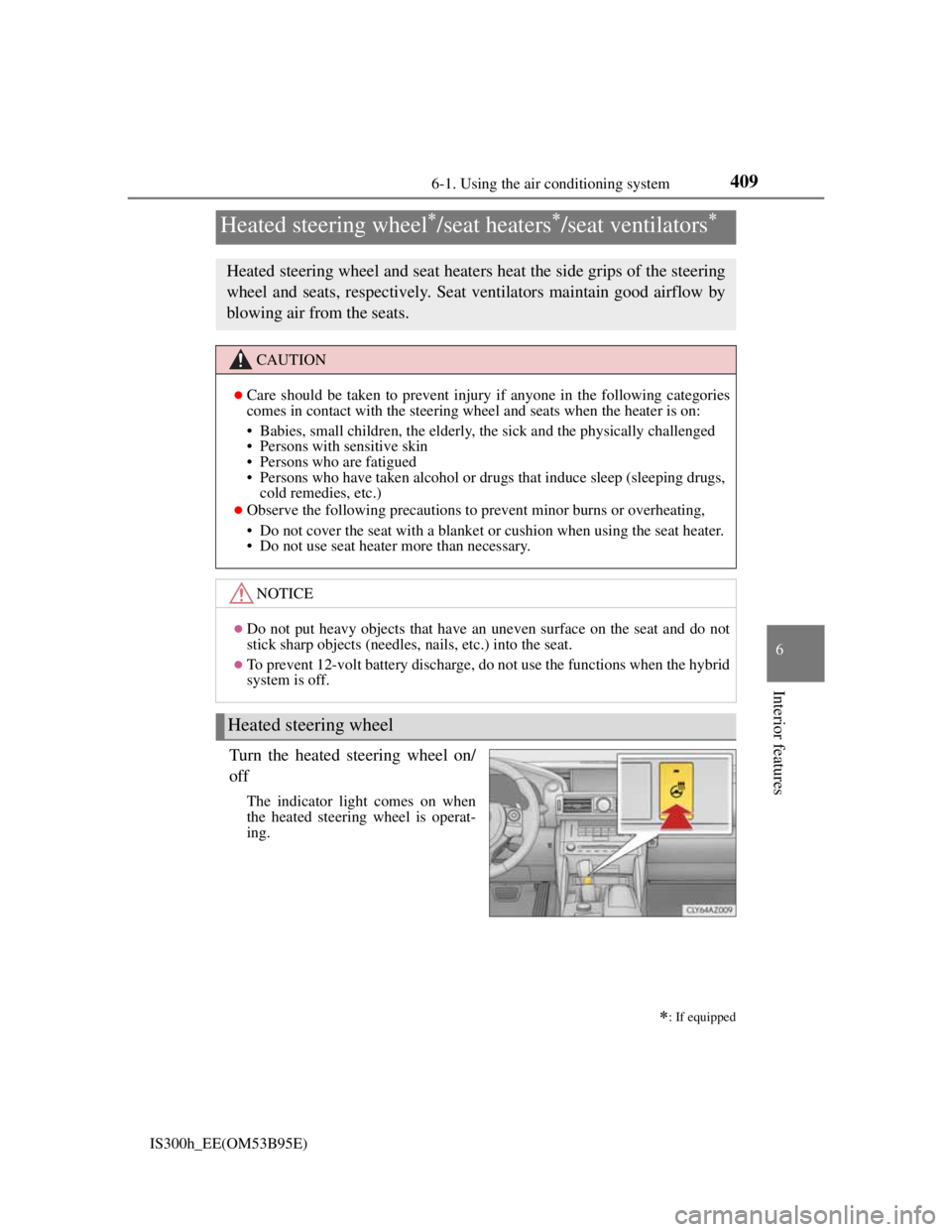 Lexus IS300h 2013 Owners Manual 4096-1. Using the air conditioning system
6
Interior features
IS300h_EE(OM53B95E)
Turn the heated steering wheel on/
off
The indicator light comes on when
the heated steering wheel is operat-
ing.
Hea Lexus IS300h 2013 Owners Manual 4096-1. Using the air conditioning system
6
Interior features
IS300h_EE(OM53B95E)
Turn the heated steering wheel on/
off
The indicator light comes on when
the heated steering wheel is operat-
ing.
Hea