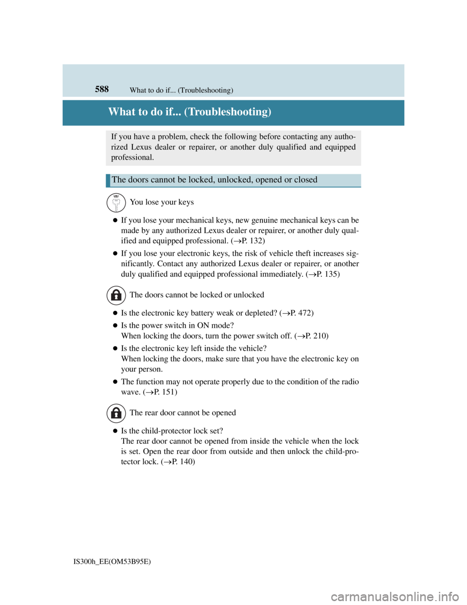 Lexus IS300h 2013 Owners Manual 588
IS300h_EE(OM53B95E)What to do if... (Troubleshooting)
What to do if... (Troubleshooting)
If you lose your mechanical keys, new genuine mechanical keys can be
made by any authorized Lexus dealer Lexus IS300h 2013 Owners Manual 588
IS300h_EE(OM53B95E)What to do if... (Troubleshooting)
What to do if... (Troubleshooting)
If you lose your mechanical keys, new genuine mechanical keys can be
made by any authorized Lexus dealer