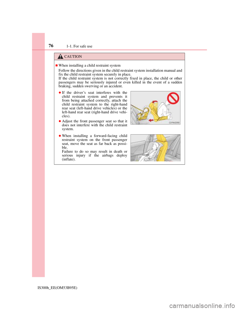Lexus IS300h 2013 Manual PDF 761-1. For safe use
IS300h_EE(OM53B95E)
CAUTION
When installing a child restraint system
Follow the directions given in the child restraint system installation manual and
fix the child restraint sy Lexus IS300h 2013 Manual PDF 761-1. For safe use
IS300h_EE(OM53B95E)
CAUTION
When installing a child restraint system
Follow the directions given in the child restraint system installation manual and
fix the child restraint sy