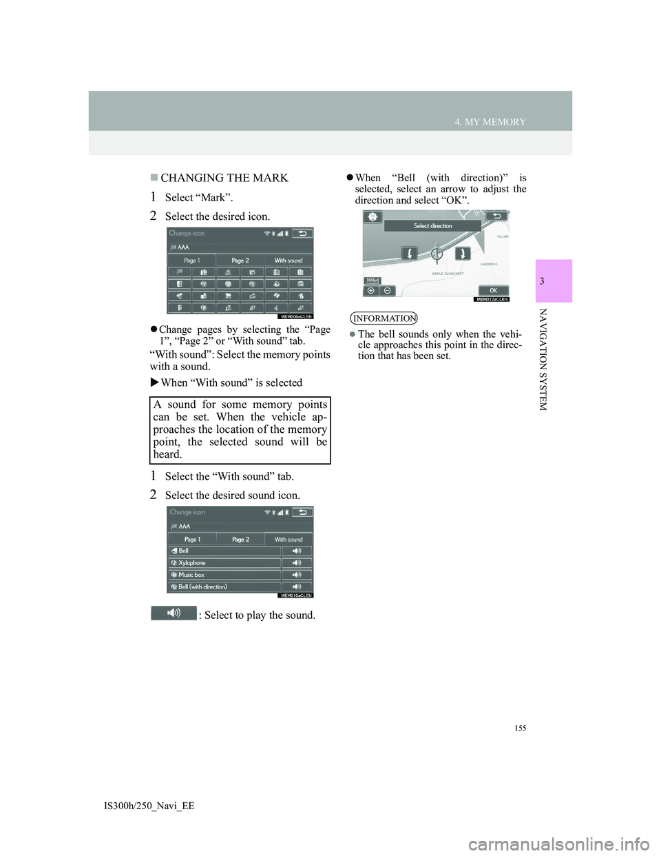 Lexus IS300h 2013 Navigation manual 155
4. MY MEMORY
3
NAVIGATION SYSTEM
IS300h/250_Navi_EE
CHANGING THE MARK
1Select “Mark”.
2Select the desired icon.
Change pages by selecting the “Page
1”, “Page 2” or “With sound Lexus IS300h 2013 Navigation manual 155
4. MY MEMORY
3
NAVIGATION SYSTEM
IS300h/250_Navi_EE
CHANGING THE MARK
1Select “Mark”.
2Select the desired icon.
Change pages by selecting the “Page
1”, “Page 2” or “With sound