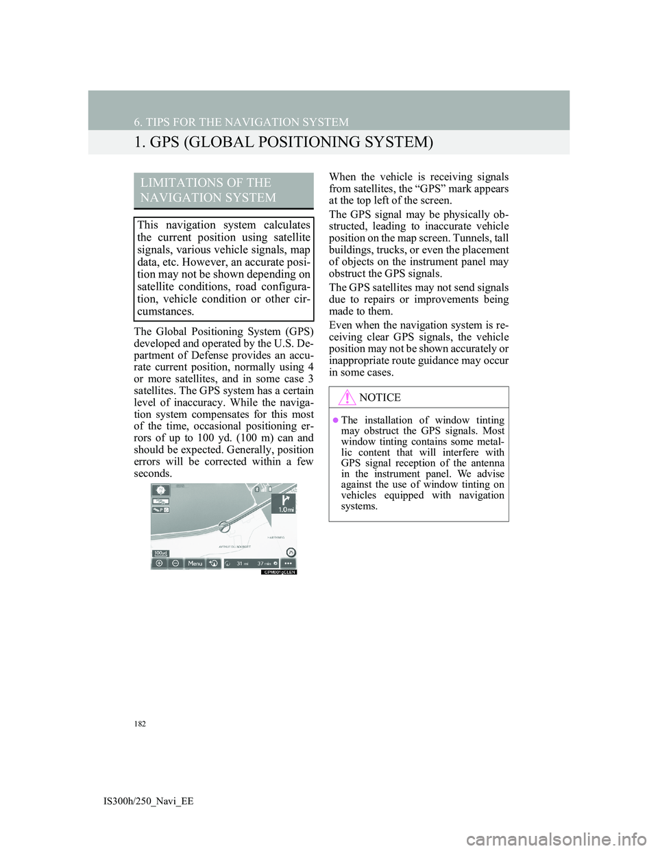 Lexus IS300h 2013 Navigation manual 182
IS300h/250_Navi_EE
6. TIPS FOR THE NAVIGATION SYSTEM
1. GPS (GLOBAL POSITIONING SYSTEM)
The Global Positioning System (GPS)
developed and operated by the U.S. De-
partment of Defense provides an a Lexus IS300h 2013 Navigation manual 182
IS300h/250_Navi_EE
6. TIPS FOR THE NAVIGATION SYSTEM
1. GPS (GLOBAL POSITIONING SYSTEM)
The Global Positioning System (GPS)
developed and operated by the U.S. De-
partment of Defense provides an a
