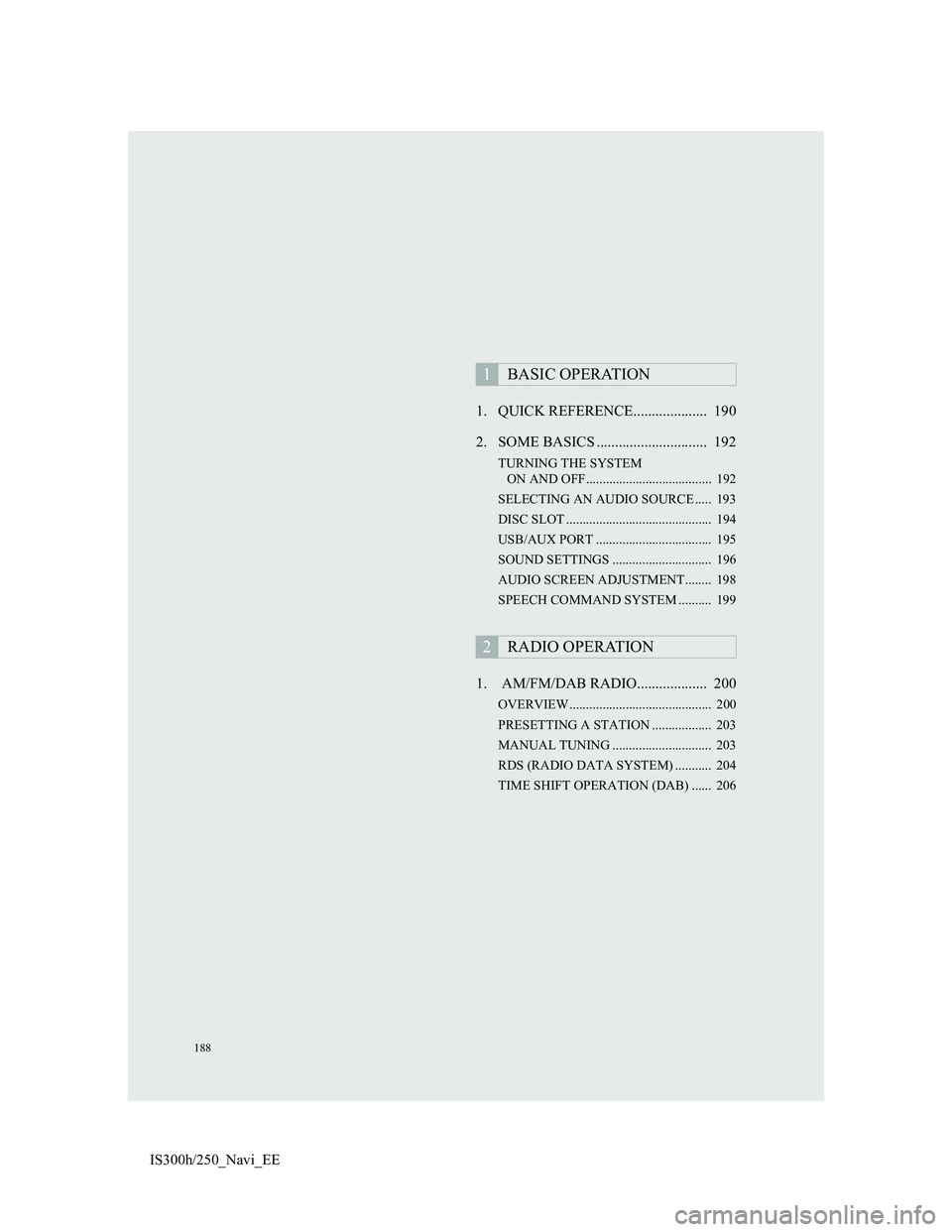 Lexus IS300h 2013 Navigation manual 188
IS300h/250_Navi_EE1. QUICK REFERENCE.................... 190
2. SOME BASICS .............................. 192
TURNING THE SYSTEM
ON AND OFF...................................... 192
SELECTING Lexus IS300h 2013 Navigation manual 188
IS300h/250_Navi_EE1. QUICK REFERENCE.................... 190
2. SOME BASICS .............................. 192
TURNING THE SYSTEM
ON AND OFF...................................... 192
SELECTING