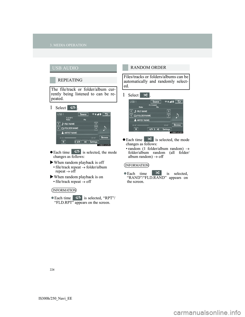 Lexus IS300h 2013 Navigation manual 224
3. MEDIA OPERATION
IS300h/250_Navi_EE
1Select .
Each time is selected, the mode
changes as follows:
When random playback is off
• file/track repeat folder/album
repeat off
Wh Lexus IS300h 2013 Navigation manual 224
3. MEDIA OPERATION
IS300h/250_Navi_EE
1Select .
Each time is selected, the mode
changes as follows:
When random playback is off
• file/track repeat folder/album
repeat off
Wh