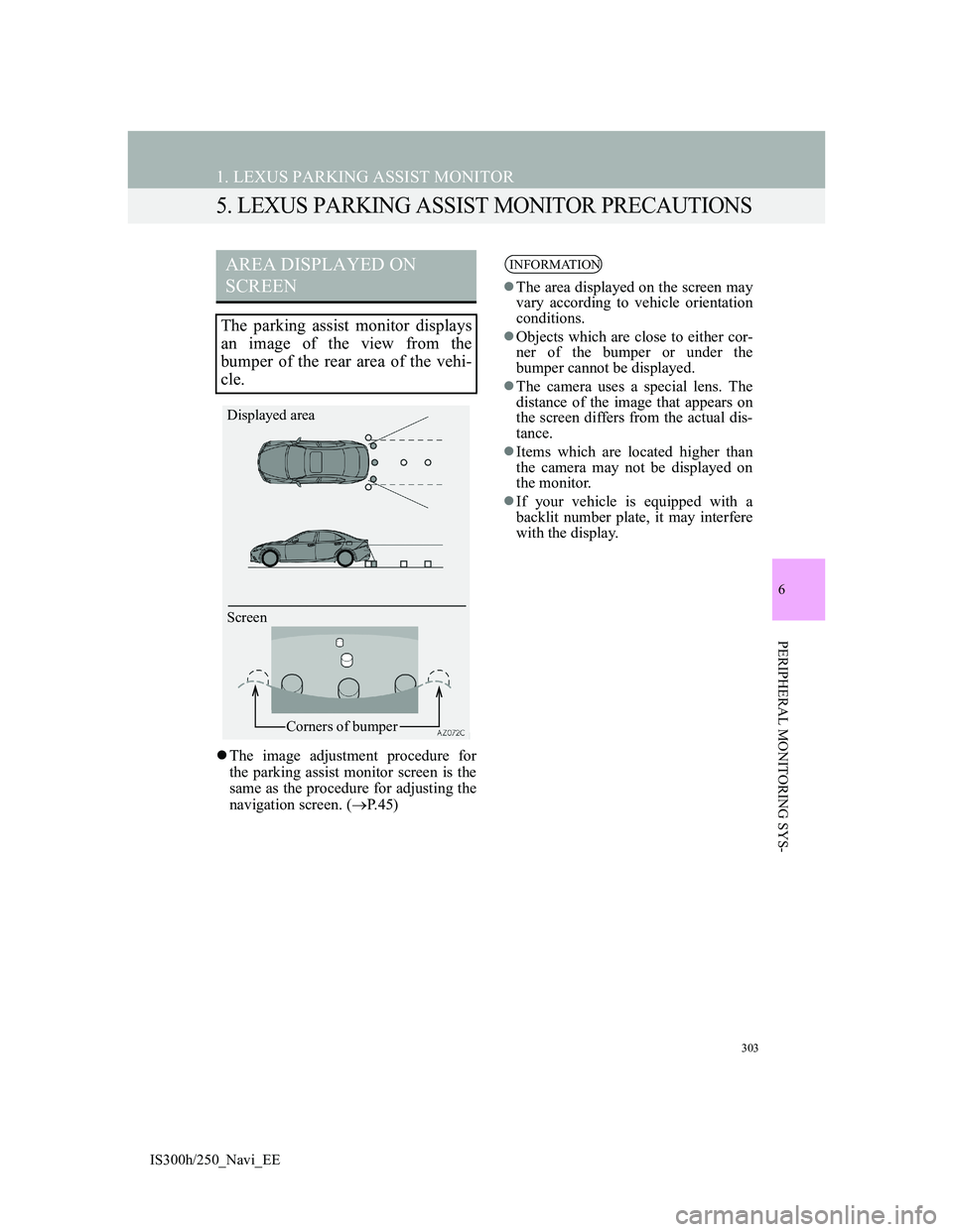 Lexus IS300h 2013 Navigation manual 303
1. LEXUS PARKING ASSIST MONITOR
IS300h/250_Navi_EE
6
PERIPHERAL MONITORING SYS-
5. LEXUS PARKING ASSIST MONITOR PRECAUTIONS
The image adjustment procedure for
the parking assist monitor screen Lexus IS300h 2013 Navigation manual 303
1. LEXUS PARKING ASSIST MONITOR
IS300h/250_Navi_EE
6
PERIPHERAL MONITORING SYS-
5. LEXUS PARKING ASSIST MONITOR PRECAUTIONS
The image adjustment procedure for
the parking assist monitor screen