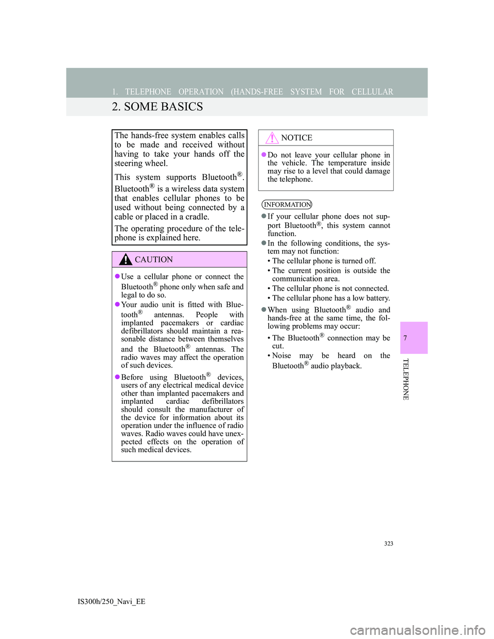 Lexus IS300h 2013 Navigation manual 323
1. TELEPHONE OPERATION (HANDS-FREE SYSTEM FOR CELLULAR
IS300h/250_Navi_EE
7
TELEPHONE
2. SOME BASICS
The hands-free system enables calls
to be made and received without
having to take your hands o Lexus IS300h 2013 Navigation manual 323
1. TELEPHONE OPERATION (HANDS-FREE SYSTEM FOR CELLULAR
IS300h/250_Navi_EE
7
TELEPHONE
2. SOME BASICS
The hands-free system enables calls
to be made and received without
having to take your hands o