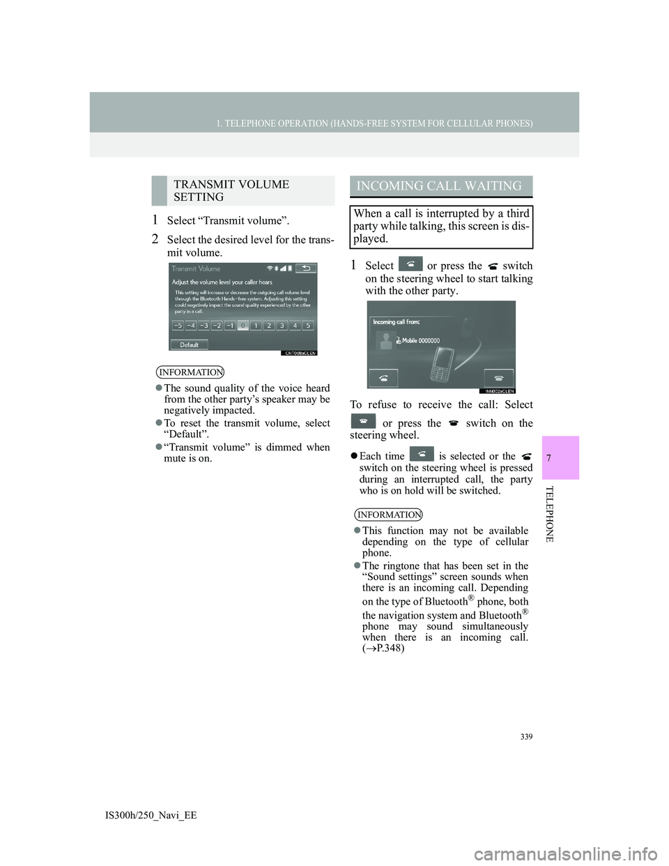Lexus IS300h 2013 Navigation manual 339
1. TELEPHONE OPERATION (HANDS-FREE SYSTEM FOR CELLULAR PHONES)
7
TELEPHONE
IS300h/250_Navi_EE
1Select “Transmit volume”.
2Select the desired level for the trans-
mit volume.
1Select or press Lexus IS300h 2013 Navigation manual 339
1. TELEPHONE OPERATION (HANDS-FREE SYSTEM FOR CELLULAR PHONES)
7
TELEPHONE
IS300h/250_Navi_EE
1Select “Transmit volume”.
2Select the desired level for the trans-
mit volume.
1Select or press