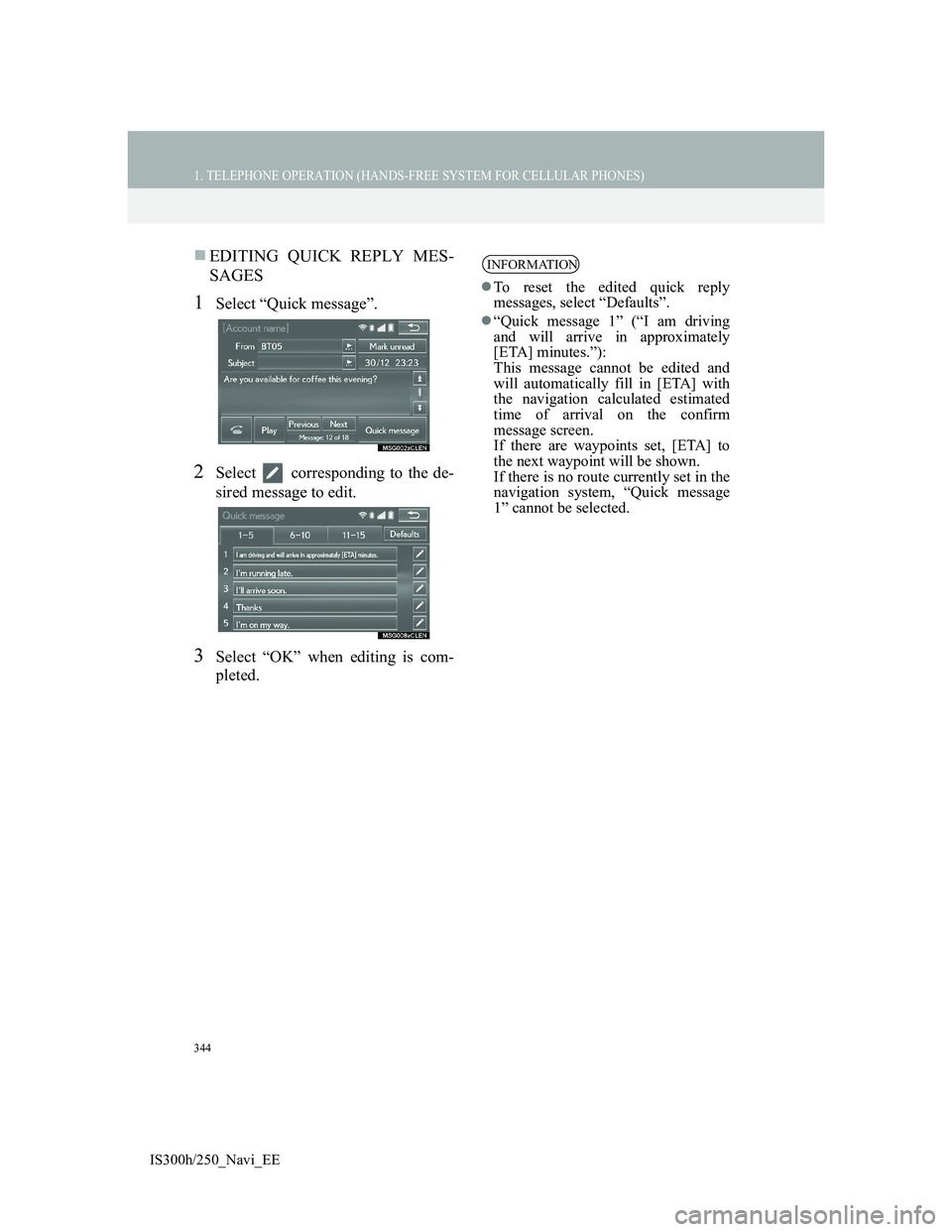 Lexus IS300h 2013 Navigation manual 344
1. TELEPHONE OPERATION (HANDS-FREE SYSTEM FOR CELLULAR PHONES)
IS300h/250_Navi_EE
EDITING QUICK REPLY MES-
SAGES
1Select “Quick message”.
2Select corresponding to the de-
sired message to Lexus IS300h 2013 Navigation manual 344
1. TELEPHONE OPERATION (HANDS-FREE SYSTEM FOR CELLULAR PHONES)
IS300h/250_Navi_EE
EDITING QUICK REPLY MES-
SAGES
1Select “Quick message”.
2Select corresponding to the de-
sired message to
