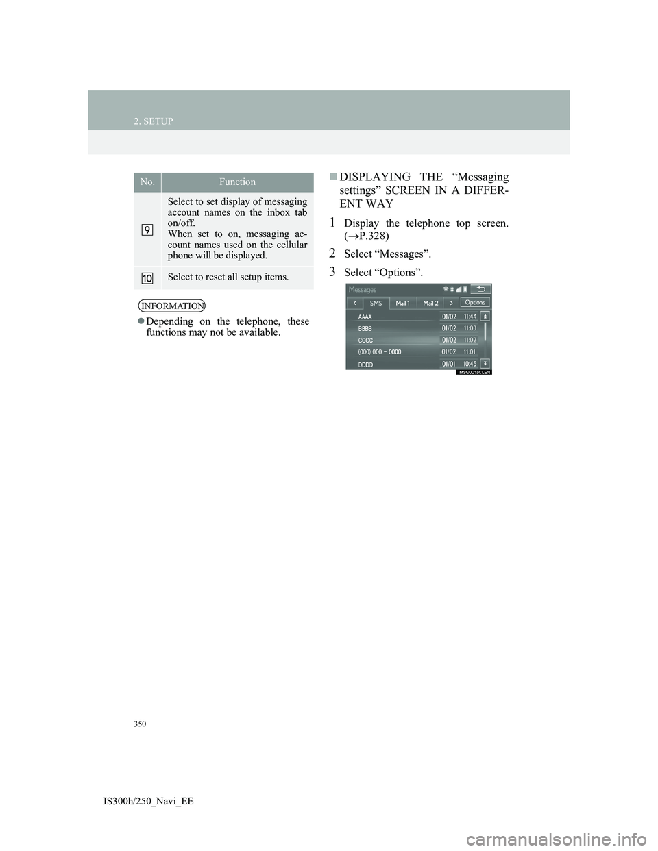 Lexus IS300h 2013 Navigation manual 350
2. SETUP
IS300h/250_Navi_EE
DISPLAYING THE “Messaging
settings” SCREEN IN A DIFFER-
ENT WAY
1Display the telephone top screen.
(P.328)
2Select “Messages”.
3Select “Options”.
Sele Lexus IS300h 2013 Navigation manual 350
2. SETUP
IS300h/250_Navi_EE
DISPLAYING THE “Messaging
settings” SCREEN IN A DIFFER-
ENT WAY
1Display the telephone top screen.
(P.328)
2Select “Messages”.
3Select “Options”.
Sele