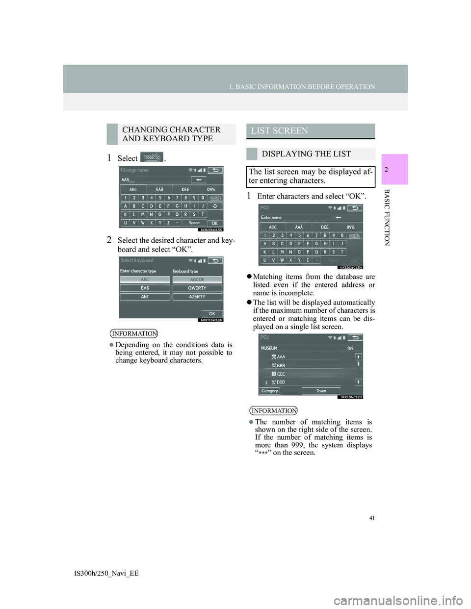 Lexus IS300h 2013 Navigation manual 41
1. BASIC INFORMATION BEFORE OPERATION
2
BASIC FUNCTION
IS300h/250_Navi_EE
1Select .
2Select the desired character and key-
board and select “OK”.
1Enter characters and select “OK”.
Match Lexus IS300h 2013 Navigation manual 41
1. BASIC INFORMATION BEFORE OPERATION
2
BASIC FUNCTION
IS300h/250_Navi_EE
1Select .
2Select the desired character and key-
board and select “OK”.
1Enter characters and select “OK”.
Match