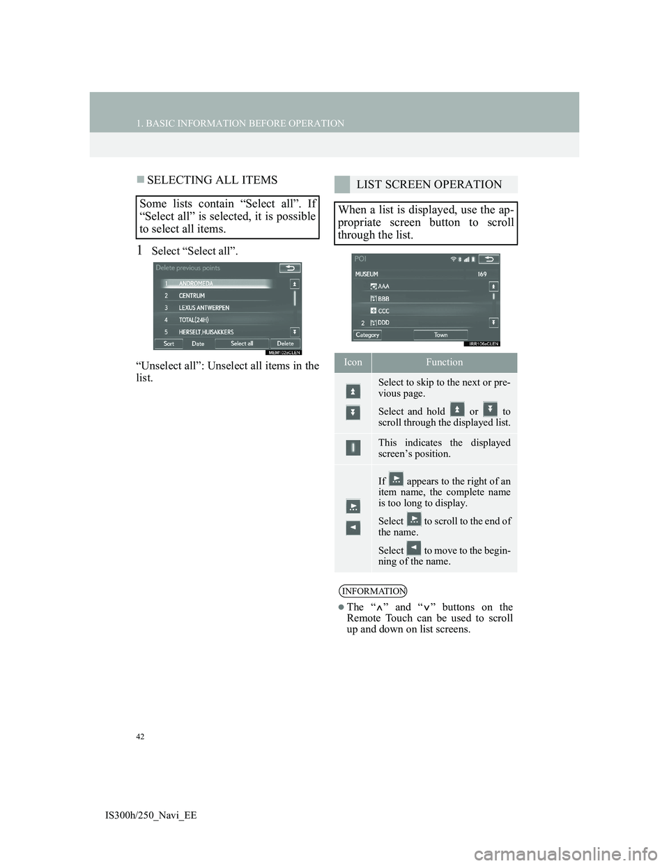Lexus IS300h 2013 Navigation manual 42
1. BASIC INFORMATION BEFORE OPERATION
IS300h/250_Navi_EE
SELECTING ALL ITEMS
1Select “Select all”.
“Unselect all”: Unselect all items in the
list.
Some lists contain “Select all”. If Lexus IS300h 2013 Navigation manual 42
1. BASIC INFORMATION BEFORE OPERATION
IS300h/250_Navi_EE
SELECTING ALL ITEMS
1Select “Select all”.
“Unselect all”: Unselect all items in the
list.
Some lists contain “Select all”. If