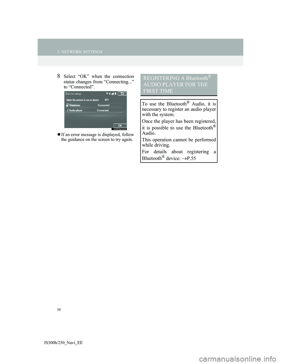 Lexus IS300h 2013 Navigation manual 50
2. NETWORK SETTINGS
IS300h/250_Navi_EE
8Select “OK” when the connection
status changes from “Connecting...”
to “Connected”.
If an error message is displayed, follow
the guidance on t Lexus IS300h 2013 Navigation manual 50
2. NETWORK SETTINGS
IS300h/250_Navi_EE
8Select “OK” when the connection
status changes from “Connecting...”
to “Connected”.
If an error message is displayed, follow
the guidance on t