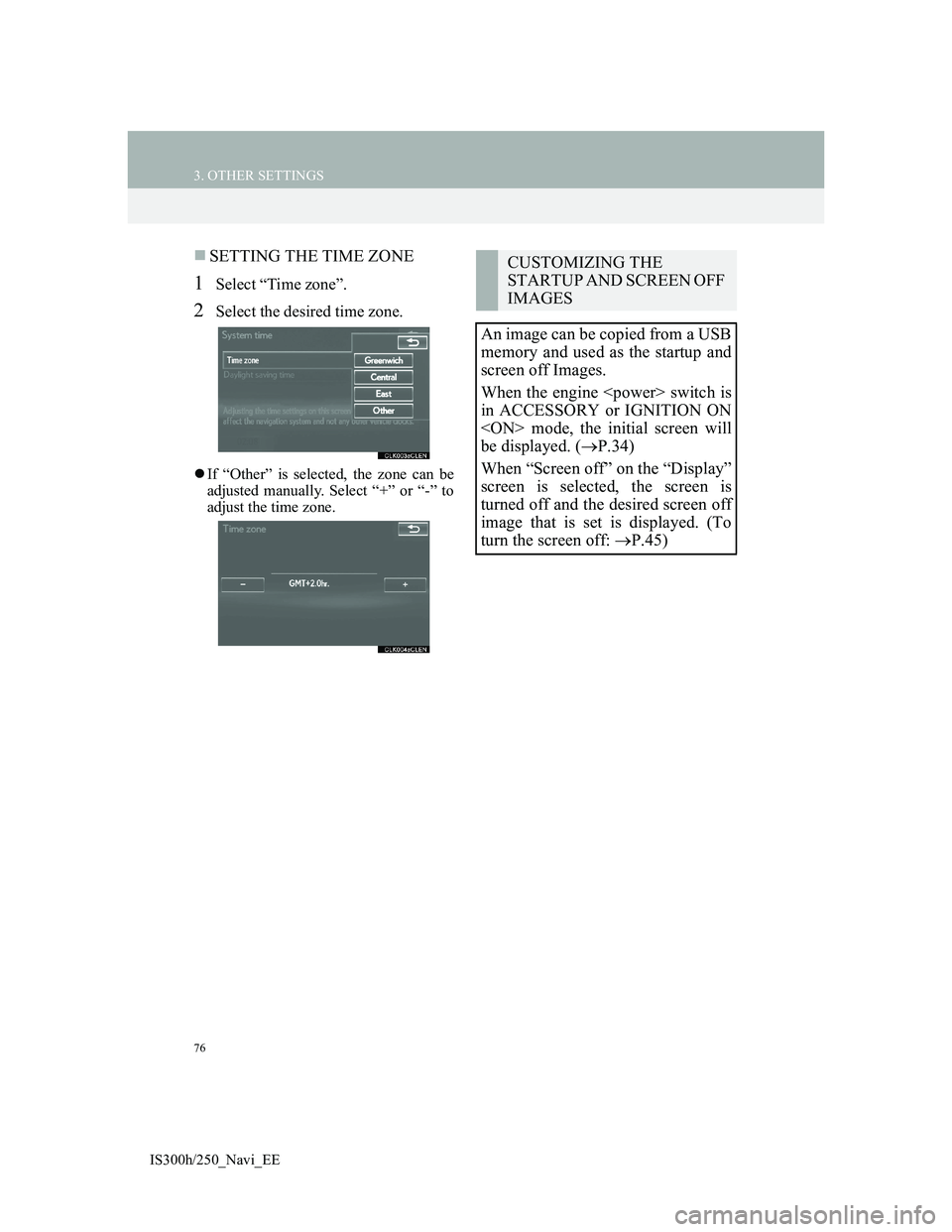 Lexus IS300h 2013 Navigation manual 76
3. OTHER SETTINGS
IS300h/250_Navi_EE
SETTING THE TIME ZONE
1Select “Time zone”.
2Select the desired time zone.
If “Other” is selected, the zone can be
adjusted manually. Select “+ Lexus IS300h 2013 Navigation manual 76
3. OTHER SETTINGS
IS300h/250_Navi_EE
SETTING THE TIME ZONE
1Select “Time zone”.
2Select the desired time zone.
If “Other” is selected, the zone can be
adjusted manually. Select “+