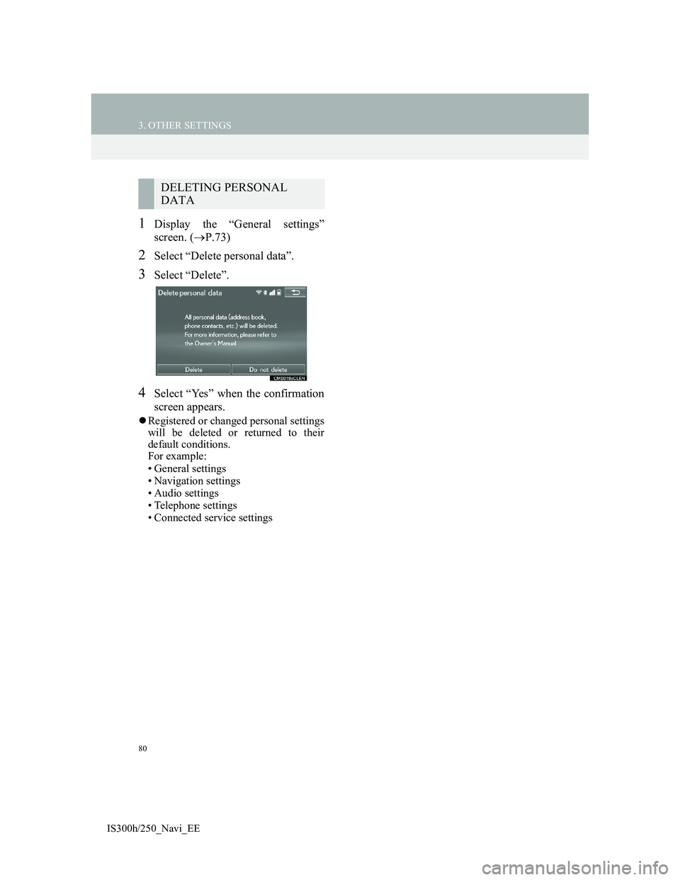 Lexus IS300h 2013  Navigation manual 80
3. OTHER SETTINGS
IS300h/250_Navi_EE
1Display the “General settings”
screen. (P.73)
2Select “Delete personal data”.
3Select “Delete”.
4Select “Yes” when the confirmation
screen a