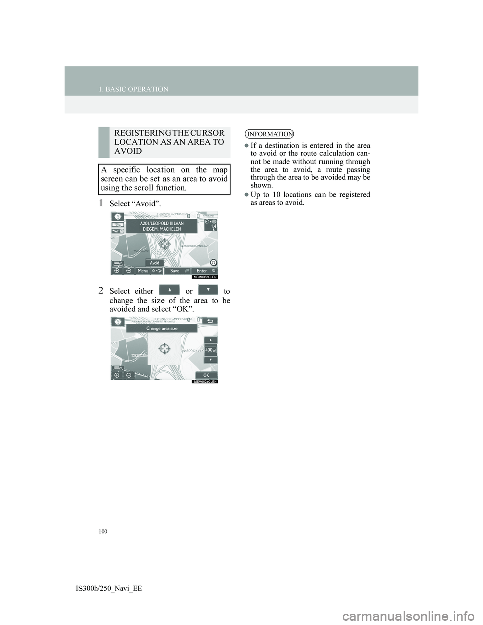 Lexus IS300h 2013 Navigation manual 100
1. BASIC OPERATION
IS300h/250_Navi_EE
1Select “Avoid”.
2Select either or to
change the size of the area to be
avoided and select “OK”.
REGISTERING THE CURSOR
LOCATION AS AN AREA TO
A Lexus IS300h 2013 Navigation manual 100
1. BASIC OPERATION
IS300h/250_Navi_EE
1Select “Avoid”.
2Select either or to
change the size of the area to be
avoided and select “OK”.
REGISTERING THE CURSOR
LOCATION AS AN AREA TO
A