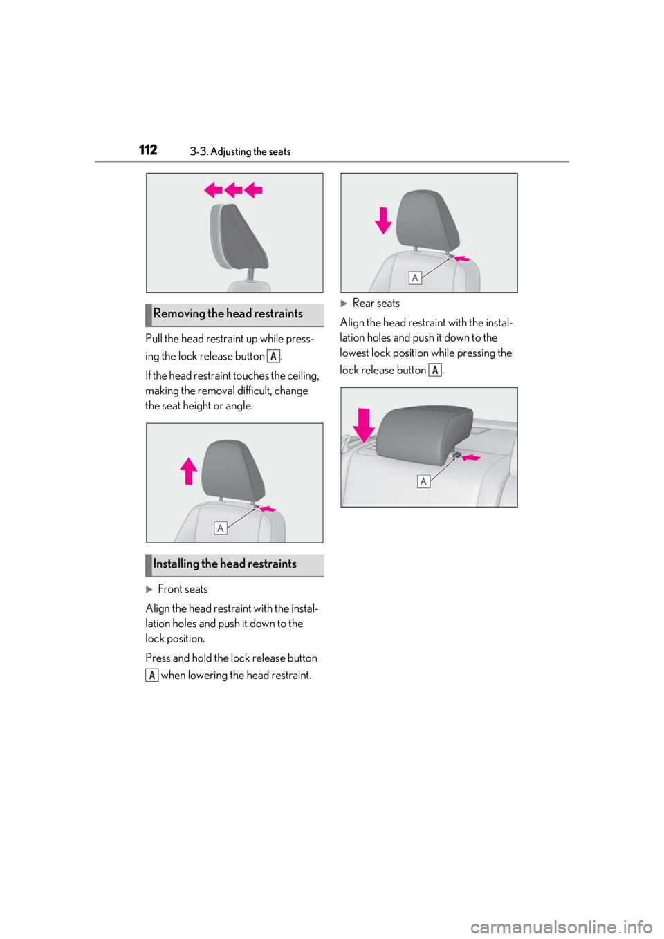 Lexus IS350 2021 Owners Manual / LEXUS 2021 IS 300, IS 350 OWNERS MANUAL (OM53E98U) 1123-3. Adjusting the seats
Pull the head restraint up while press-
ing the lock release button .
If the head restraint touches the ceiling,
making the removal difficult, change
the seat height or Lexus IS350 2021 Owners Manual / LEXUS 2021 IS 300, IS 350 OWNERS MANUAL (OM53E98U) 1123-3. Adjusting the seats
Pull the head restraint up while press-
ing the lock release button .
If the head restraint touches the ceiling,
making the removal difficult, change
the seat height or