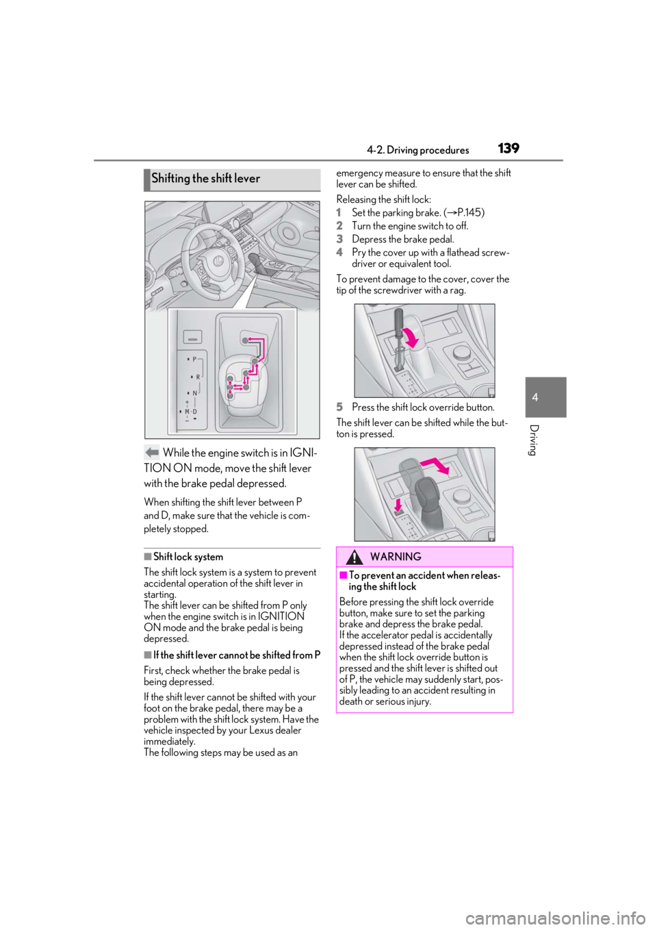 Lexus IS350 2021 Owners Manual / LEXUS 2021 IS 300, IS 350 OWNERS MANUAL (OM53E98U) 1394-2. Driving procedures
4
Driving
While the engine switch is in IGNI-
TION ON mode, move the shift lever
with the brake pedal depressed.
When shifting the shift lever between P
and D, make sure Lexus IS350 2021 Owners Manual / LEXUS 2021 IS 300, IS 350 OWNERS MANUAL (OM53E98U) 1394-2. Driving procedures
4
Driving
While the engine switch is in IGNI-
TION ON mode, move the shift lever
with the brake pedal depressed.
When shifting the shift lever between P
and D, make sure