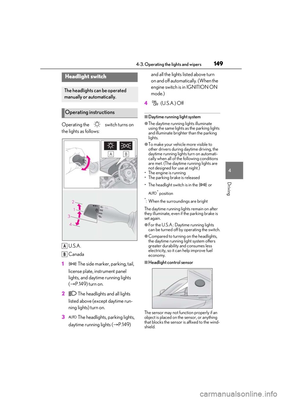 Lexus IS350 2021 Owners Manual / LEXUS 2021 IS 300, IS 350 OWNERS MANUAL (OM53E98U) 1494-3. Operating the lights and wipers
4
Driving
4-3.Operating the lights and wipers
Operating the switch turns on
the lights as follows:U.S.A.
Canada
1 The side marker, parking, tail,
license p Lexus IS350 2021 Owners Manual / LEXUS 2021 IS 300, IS 350 OWNERS MANUAL (OM53E98U) 1494-3. Operating the lights and wipers
4
Driving
4-3.Operating the lights and wipers
Operating the switch turns on
the lights as follows:U.S.A.
Canada
1 The side marker, parking, tail,
license p
