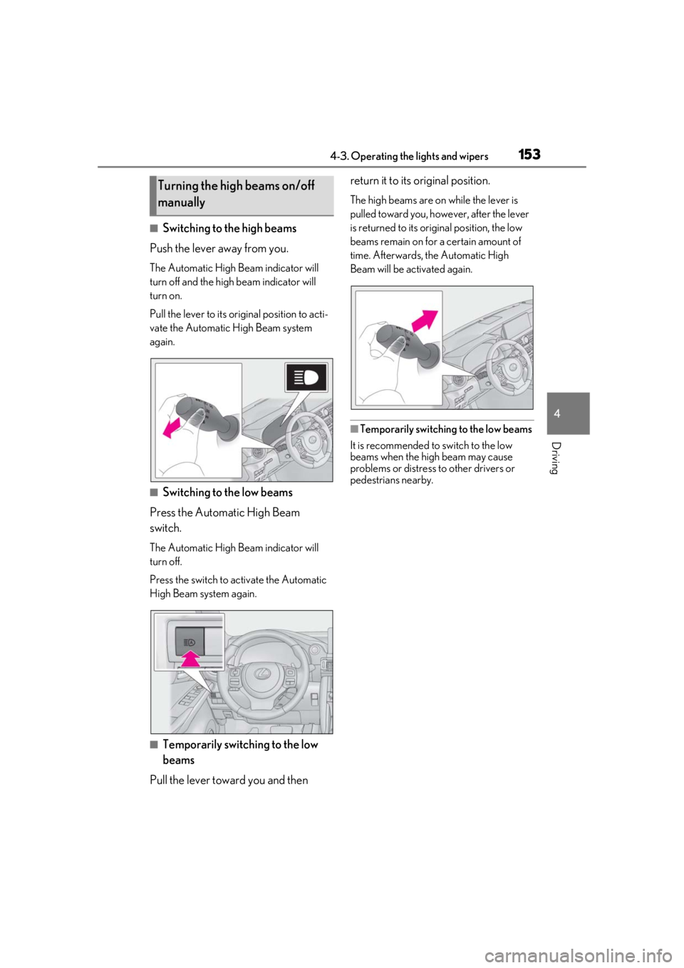 Lexus IS350 2021  Owners Manual / LEXUS 2021 IS 300, IS 350 OWNERS MANUAL (OM53E98U) 1534-3. Operating the lights and wipers
4
Driving
■Switching to the high beams
Push the lever away from you.
The Automatic High Beam indicator will 
turn off and the high beam indicator will 
turn o