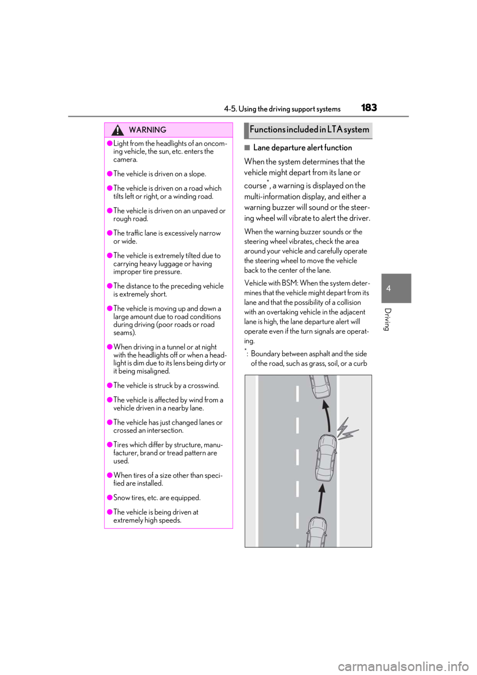 Lexus IS350 2021  Owners Manual / LEXUS 2021 IS 300, IS 350 OWNERS MANUAL (OM53E98U) 1834-5. Using the driving support systems
4
Driving
■Lane departure alert function
When the system determines that the 
vehicle might depart from its lane or 
course
*, a warning is displayed on the