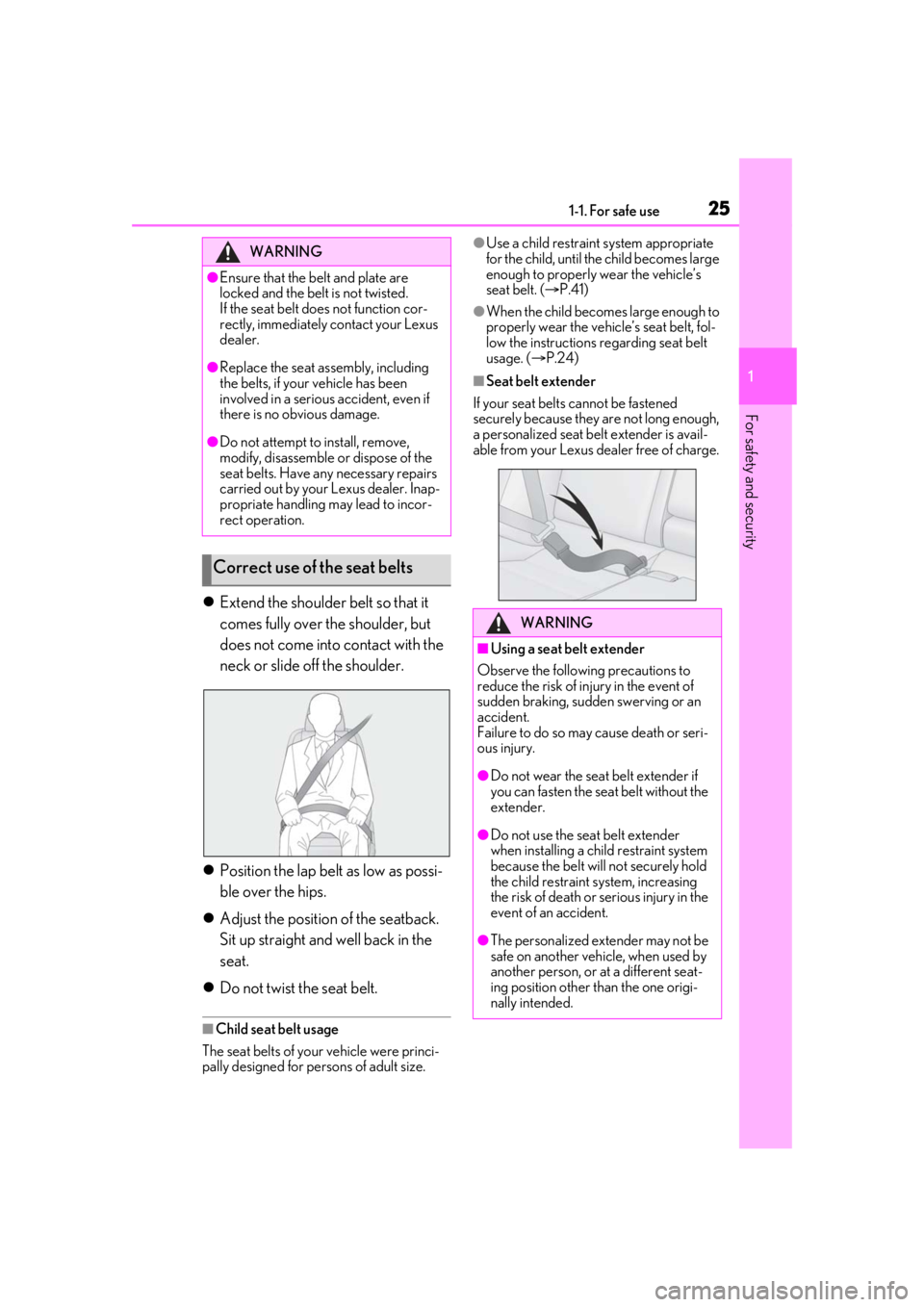Lexus IS350 2021 Owners Manual / LEXUS 2021 IS 300, IS 350 OWNERS MANUAL (OM53E98U) 251-1. For safe use
1
For safety and security
Extend the shoulder belt so that it
comes fully over the shoulder, but
does not come into contact with the
neck or slide off the shoulder.
Posit Lexus IS350 2021 Owners Manual / LEXUS 2021 IS 300, IS 350 OWNERS MANUAL (OM53E98U) 251-1. For safe use
1
For safety and security
Extend the shoulder belt so that it
comes fully over the shoulder, but
does not come into contact with the
neck or slide off the shoulder.
Posit