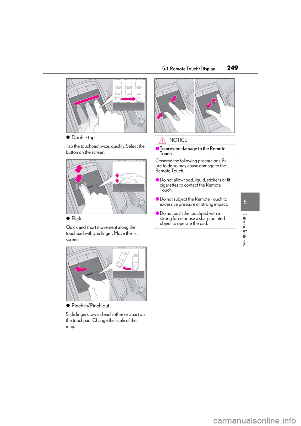 Lexus IS350 2021  Owners Manual / LEXUS 2021 IS 300, IS 350 OWNERS MANUAL (OM53E98U) 2495-1. Remote Touch/Display
5
Interior features
Double tap
Tap the touchpad twice, quickly. Select the 
button on the screen.
Flick
Quick and short movement along the 
touchpad with you finger.