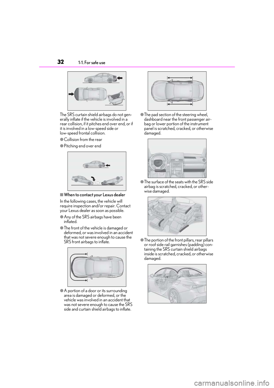Lexus IS350 2021 / LEXUS 2021 IS 300, IS 350 (OM53E98U) Owners Guide 321-1. For safe use
The SRS curtain shield airbags do not gen-
erally inflate if the vehicle is involved in a
rear collision, if it pitches end over end, or if
it is involved in a low-speed side or Lexus IS350 2021 / LEXUS 2021 IS 300, IS 350 (OM53E98U) Owners Guide 321-1. For safe use
The SRS curtain shield airbags do not gen-
erally inflate if the vehicle is involved in a
rear collision, if it pitches end over end, or if
it is involved in a low-speed side or
