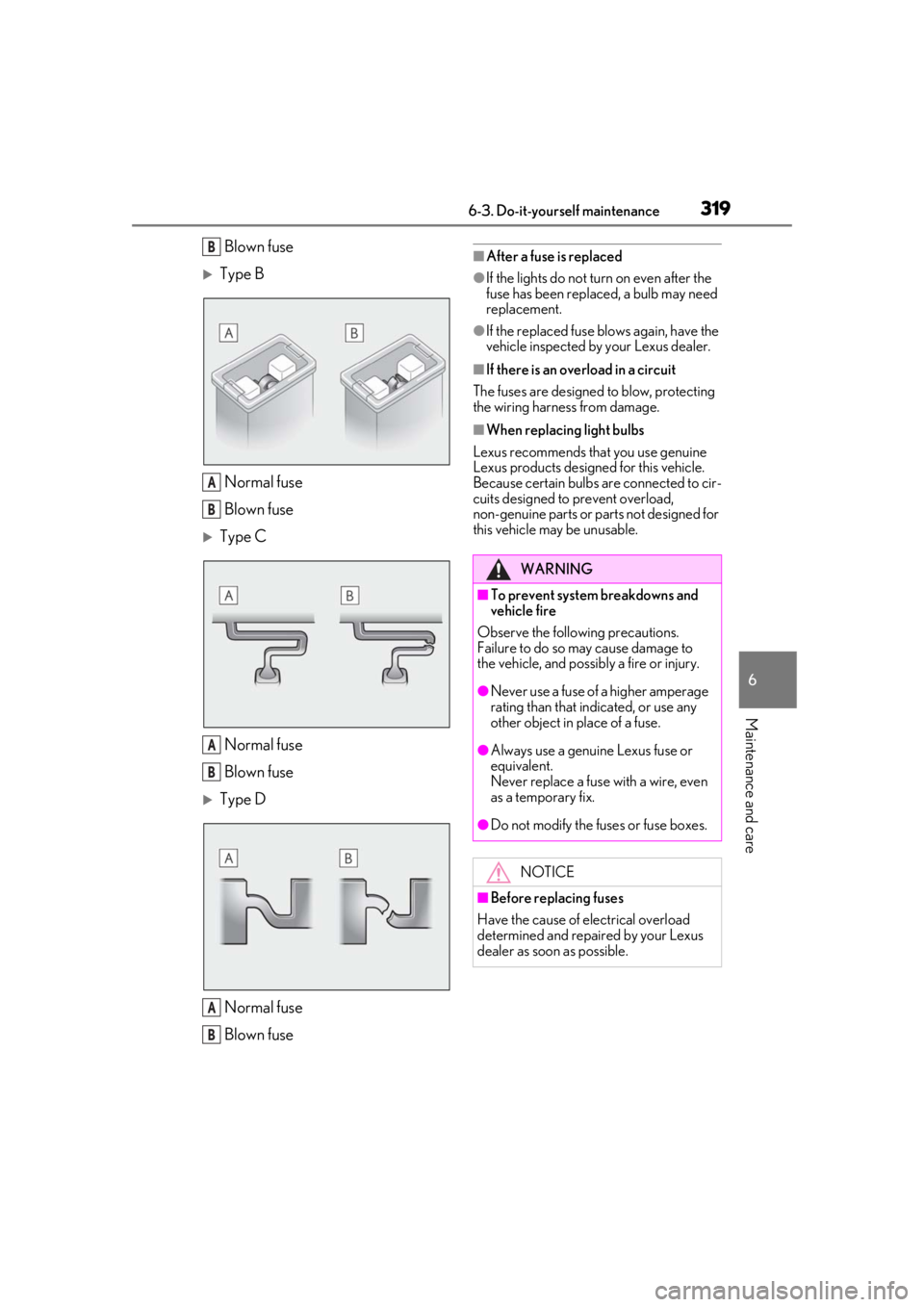 Lexus IS350 2021 Owners Manual / LEXUS 2021 IS 300, IS 350 OWNERS MANUAL (OM53E98U) 3196-3. Do-it-yourself maintenance
6
Maintenance and care
Blown fuse
Type BNormal fuse
Blown fuse
Type CNormal fuse
Blown fuse
Type DNormal fuse
Blown fuse
■After a fuse is replaced
●If t Lexus IS350 2021 Owners Manual / LEXUS 2021 IS 300, IS 350 OWNERS MANUAL (OM53E98U) 3196-3. Do-it-yourself maintenance
6
Maintenance and care
Blown fuse
Type BNormal fuse
Blown fuse
Type CNormal fuse
Blown fuse
Type DNormal fuse
Blown fuse
■After a fuse is replaced
●If t