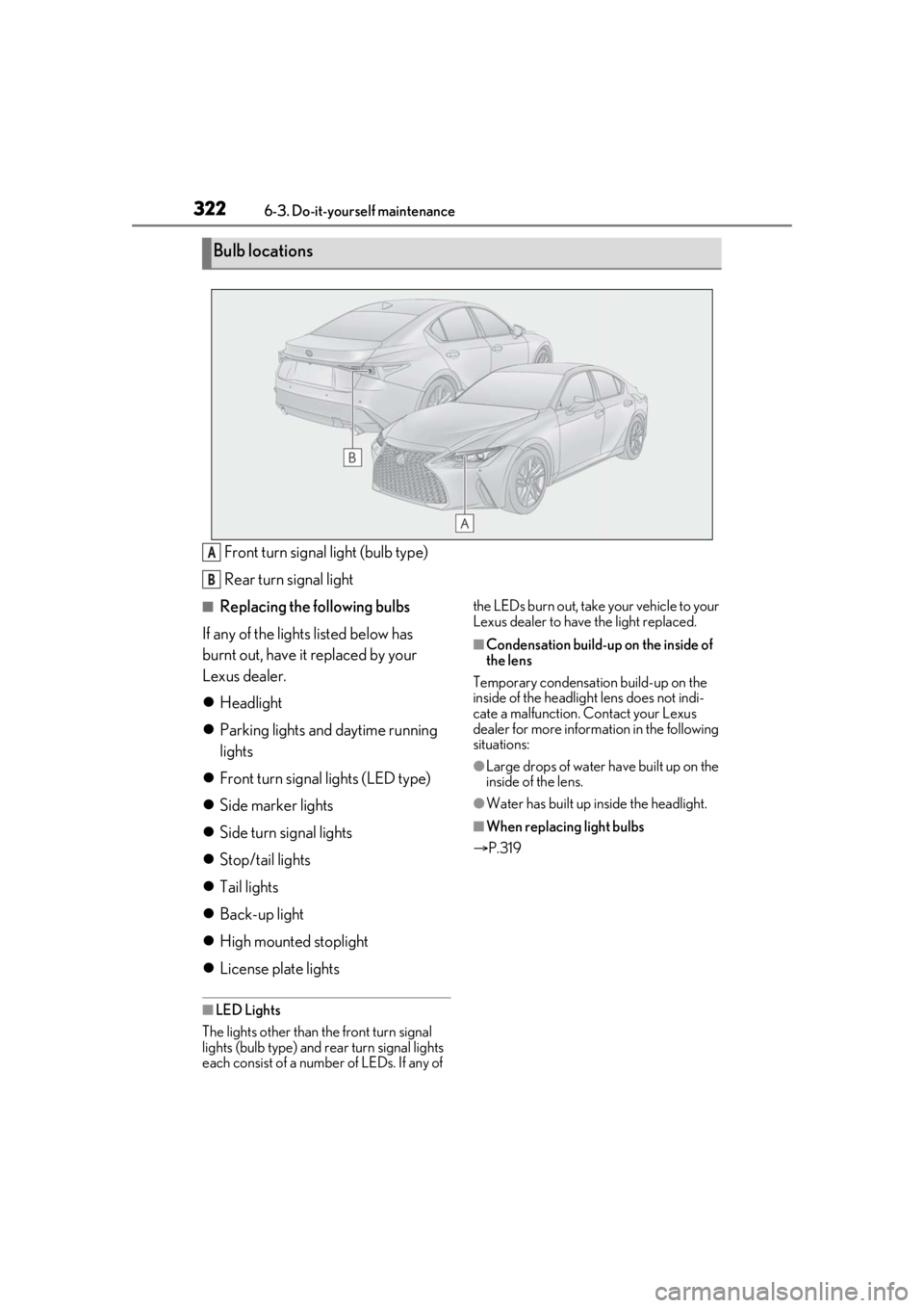 Lexus IS350 2021   / LEXUS 2021 IS 300, IS 350  (OM53E98U) Owners Guide 3226-3. Do-it-yourself maintenance
Front turn signal light (bulb type)
Rear turn signal light
■Replacing the following bulbs
If any of the lights listed below has 
burnt out, have it replaced by you