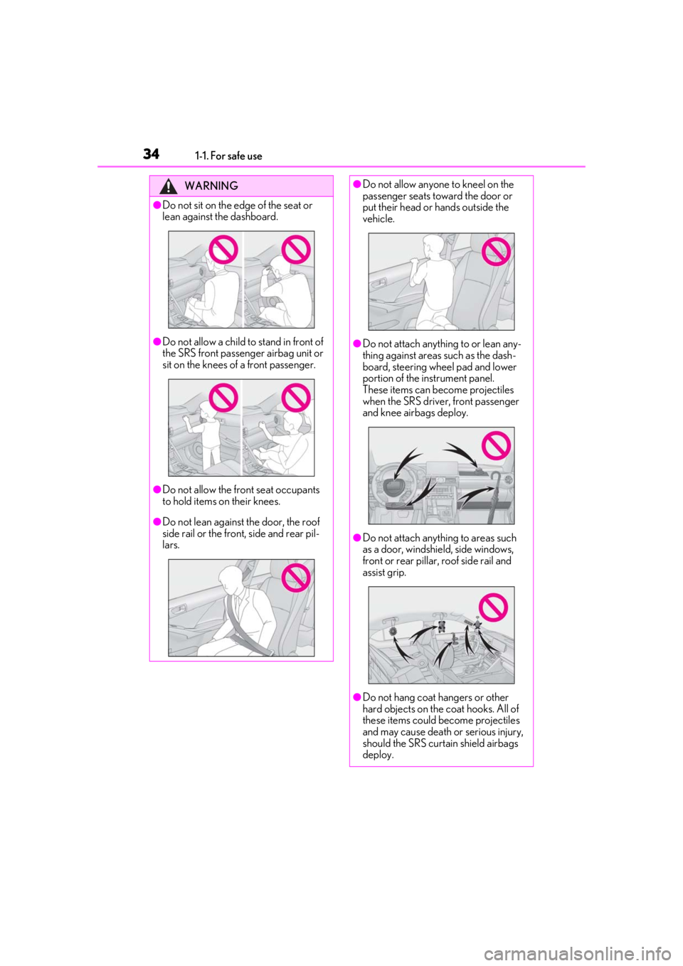 Lexus IS350 2021   / LEXUS 2021 IS 300, IS 350  (OM53E98U) Owners Guide 341-1. For safe use
WARNING
●Do not sit on the edge of the seat or 
lean against the dashboard.
●Do not allow a child to stand in front of 
the SRS front passenger airbag unit or 
sit on the knees
