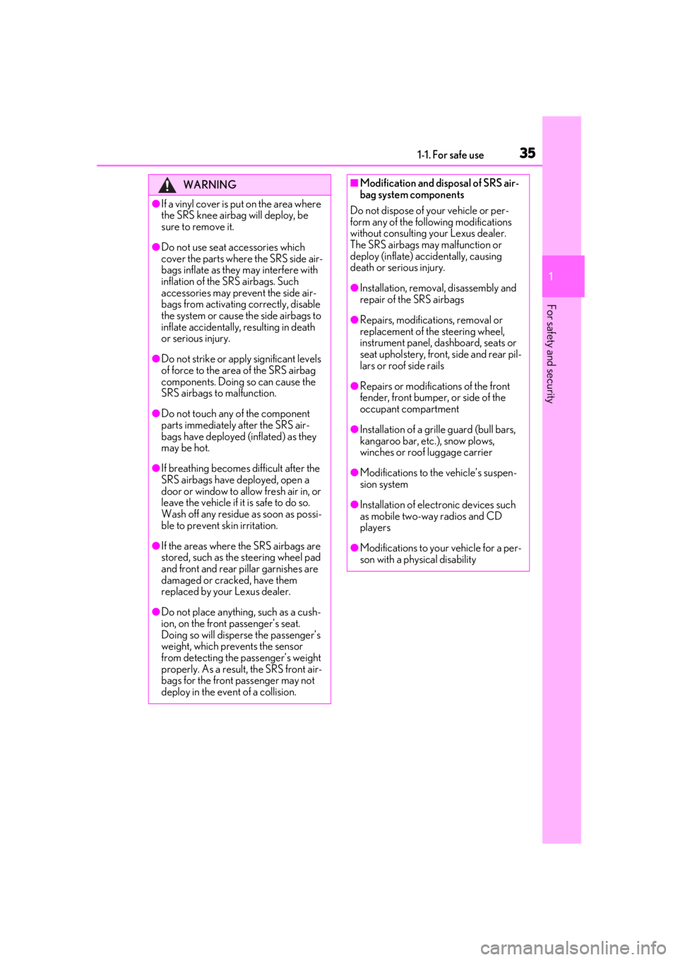 Lexus IS350 2021   / LEXUS 2021 IS 300, IS 350  (OM53E98U) Owners Guide 351-1. For safe use
1
For safety and security
WARNING
●If a vinyl cover is put on the area where 
the SRS knee airbag will deploy, be 
sure to remove it.
●Do not use seat accessories which 
cover 