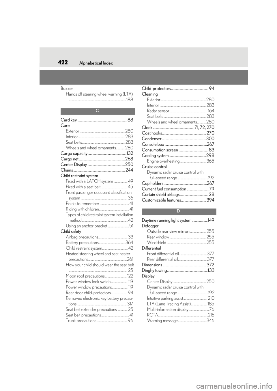 Lexus IS350 2021  Owners Manual / LEXUS 2021 IS 300, IS 350 OWNERS MANUAL (OM53E98U) 422Alphabetical Index
BuzzerHands off steering wheel warning (LTA).......................................................................... 188
C
Card key ............................................