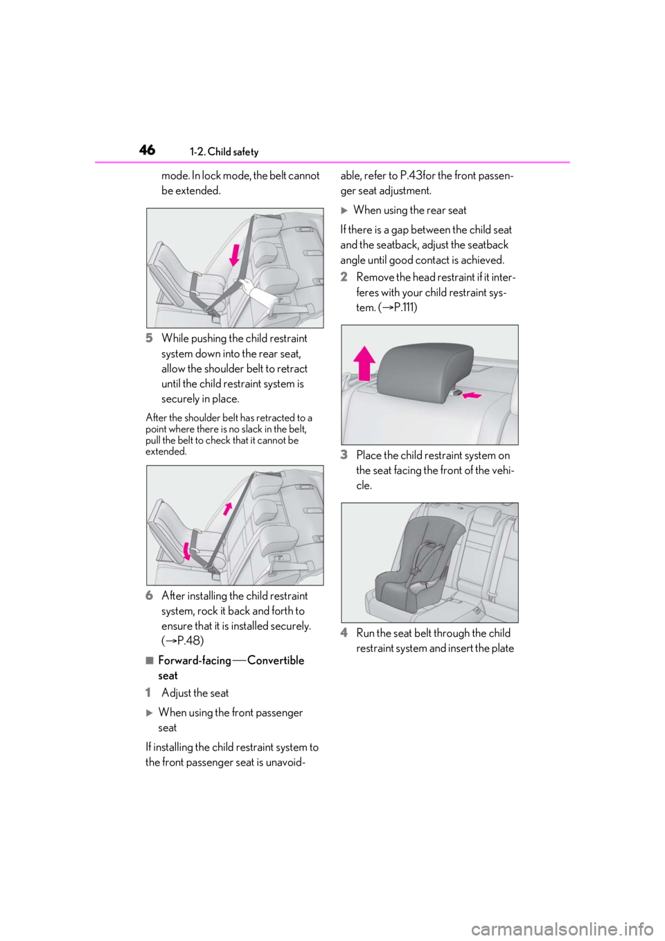 Lexus IS350 2021  Owners Manual / LEXUS 2021 IS 300, IS 350 OWNERS MANUAL (OM53E98U) 461-2. Child safety
mode. In lock mode, the belt cannot 
be extended.
5 While pushing the child restraint 
system down into the rear seat, 
allow the shoulder belt to retract 
until the child restrain