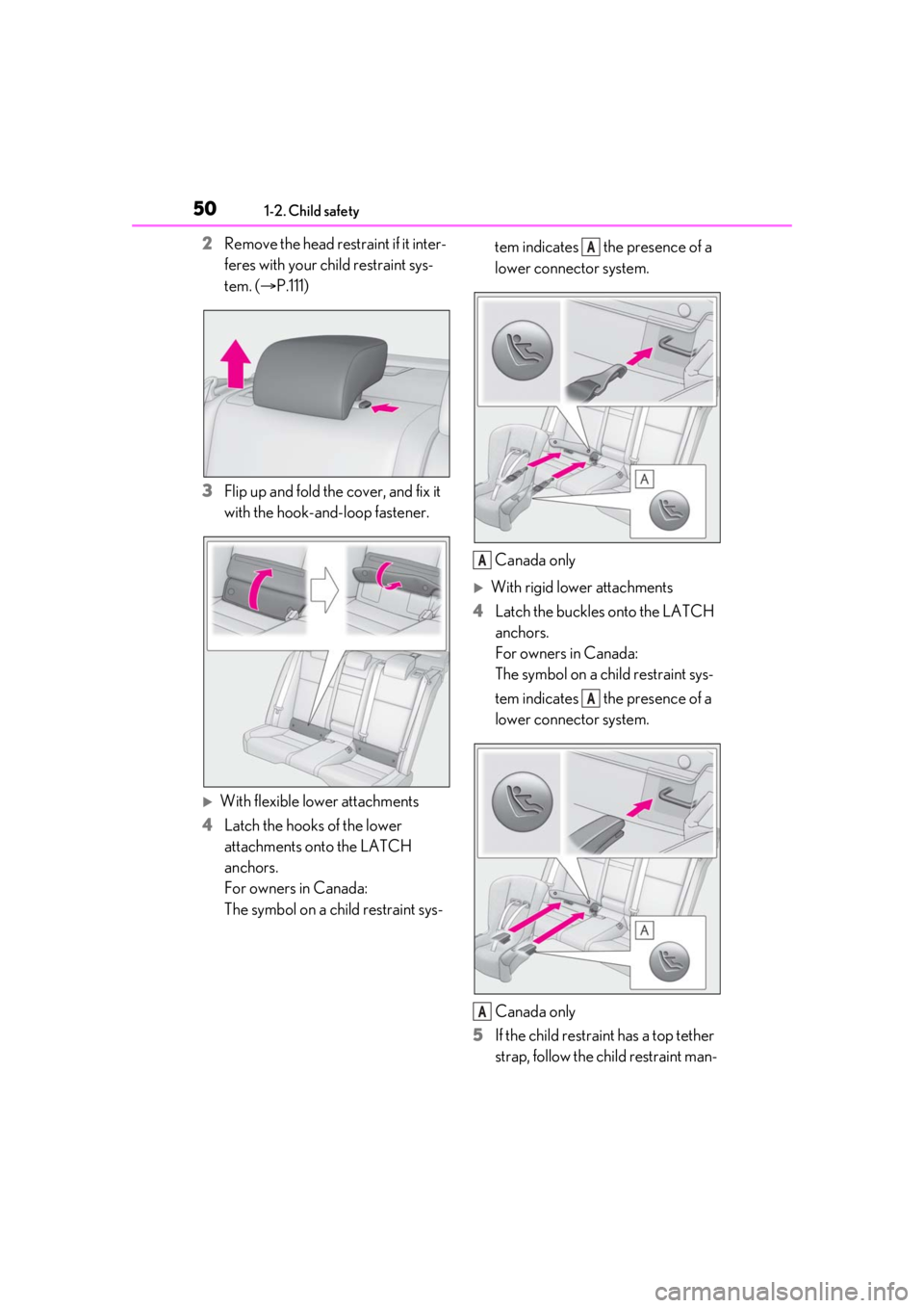 Lexus IS350 2021   / LEXUS 2021 IS 300, IS 350  (OM53E98U) Service Manual 501-2. Child safety
2Remove the head restraint if it inter-
feres with your child restraint sys-
tem. ( P.111)
3 Flip up and fold the cover, and fix it 
with the hook-and-loop fastener.
With fle