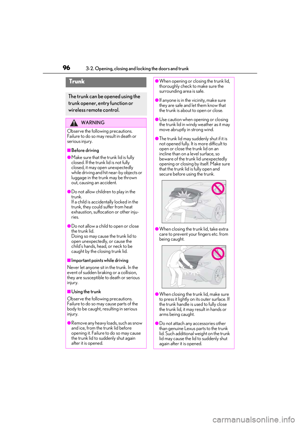 Lexus IS350 2021 / LEXUS 2021 IS 300, IS 350 (OM53E98U) Owners Manual 963-2. Opening, closing and locking the doors and trunk
Trunk
The trunk can be opened using the
trunk opener, entry function or
wireless remote control.
WARNING
Observe the following precautions.
Fa Lexus IS350 2021 / LEXUS 2021 IS 300, IS 350 (OM53E98U) Owners Manual 963-2. Opening, closing and locking the doors and trunk
Trunk
The trunk can be opened using the
trunk opener, entry function or
wireless remote control.
WARNING
Observe the following precautions.
Fa