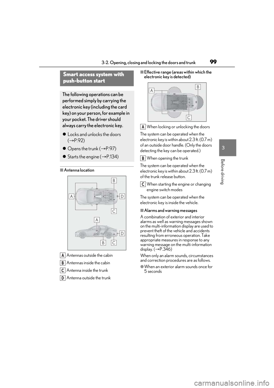 Lexus IS350 2021  Owners Manual / LEXUS 2021 IS 300, IS 350 OWNERS MANUAL (OM53E98U) 993-2. Opening, closing and locking the doors and trunk
3
Before driving
■Antenna location
Antennas outside the cabin
Antennas inside the cabin
Antenna inside the trunk
Antenna outside the trunk
■