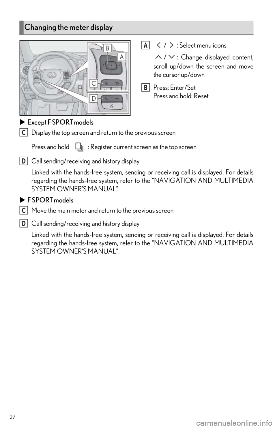 Lexus IS350 2021 Owners Manual / LEXUS 2021 IS300, IS350 OWNERS MANUAL QUICK GUIDE (OM53F18U) 27
/ : Select menu icons
/ : Change displayed content,
scroll up/down the screen and move
the cursor up/down
Press: Enter/Set
Press and hold: Reset
Except F SPORT models
Display the top screen and Lexus IS350 2021 Owners Manual / LEXUS 2021 IS300, IS350 OWNERS MANUAL QUICK GUIDE (OM53F18U) 27
/ : Select menu icons
/ : Change displayed content,
scroll up/down the screen and move
the cursor up/down
Press: Enter/Set
Press and hold: Reset
Except F SPORT models
Display the top screen and